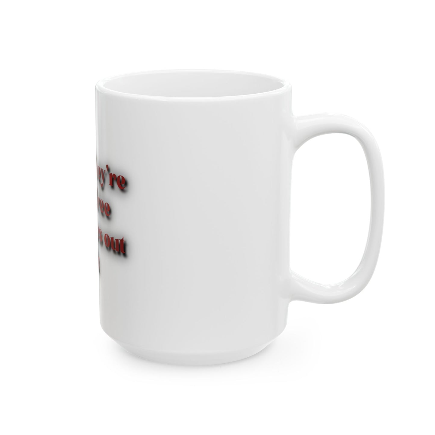 Ceramic Mug — "I heard they're giving free lobotomies out back" Funny Coffee Cup