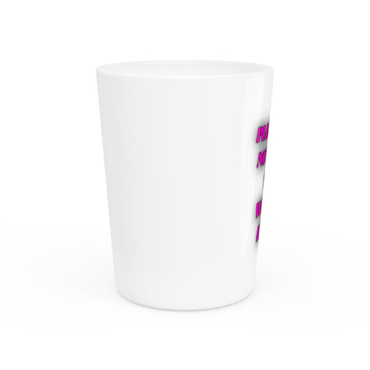 Shot Glass — 'Please Do Not Feed the Whores Drugs' Pink Neon Novelty Shot Glass