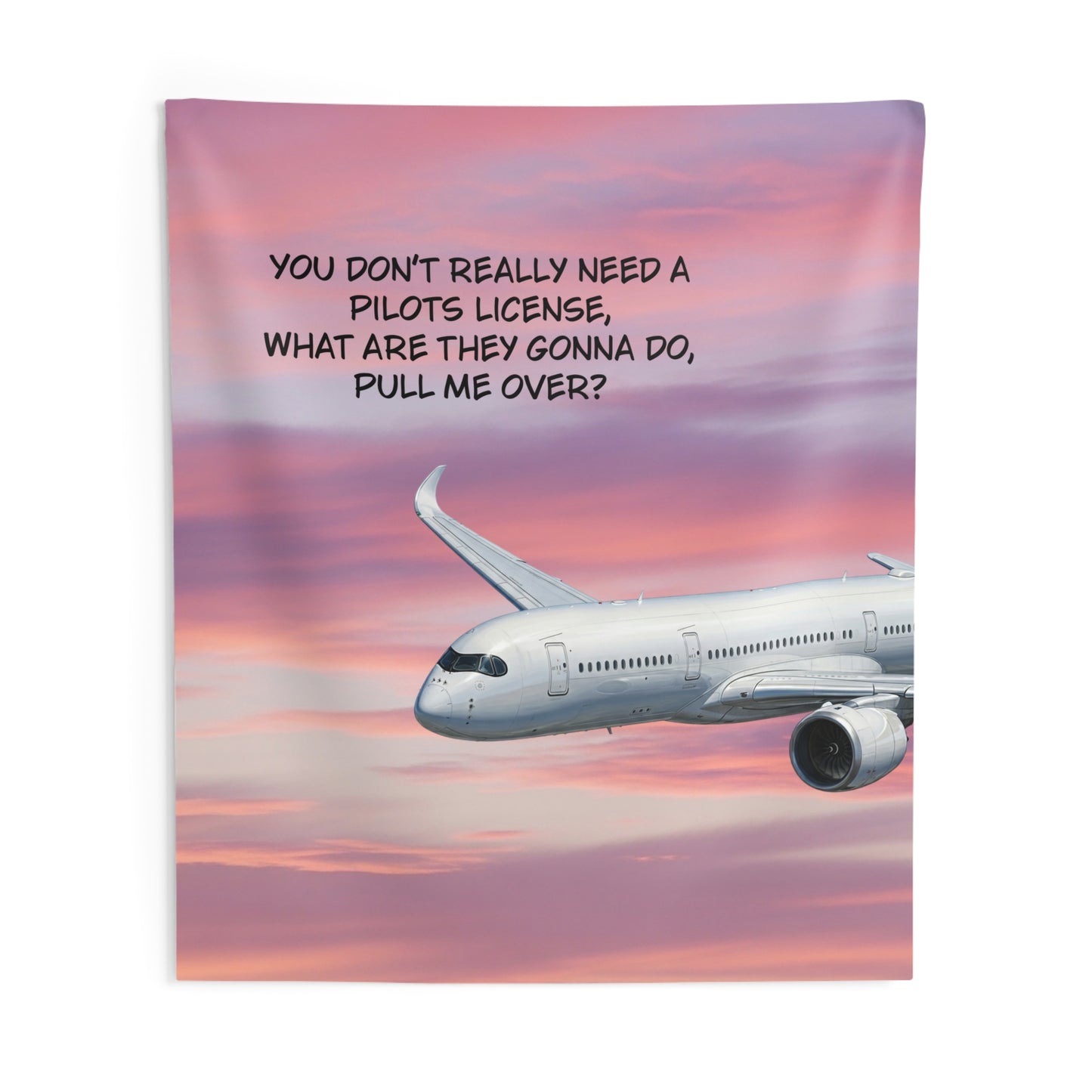 Pilot Humor Airplane Tapestry — “You Don't Really Need a Pilot’s License” Wall Art