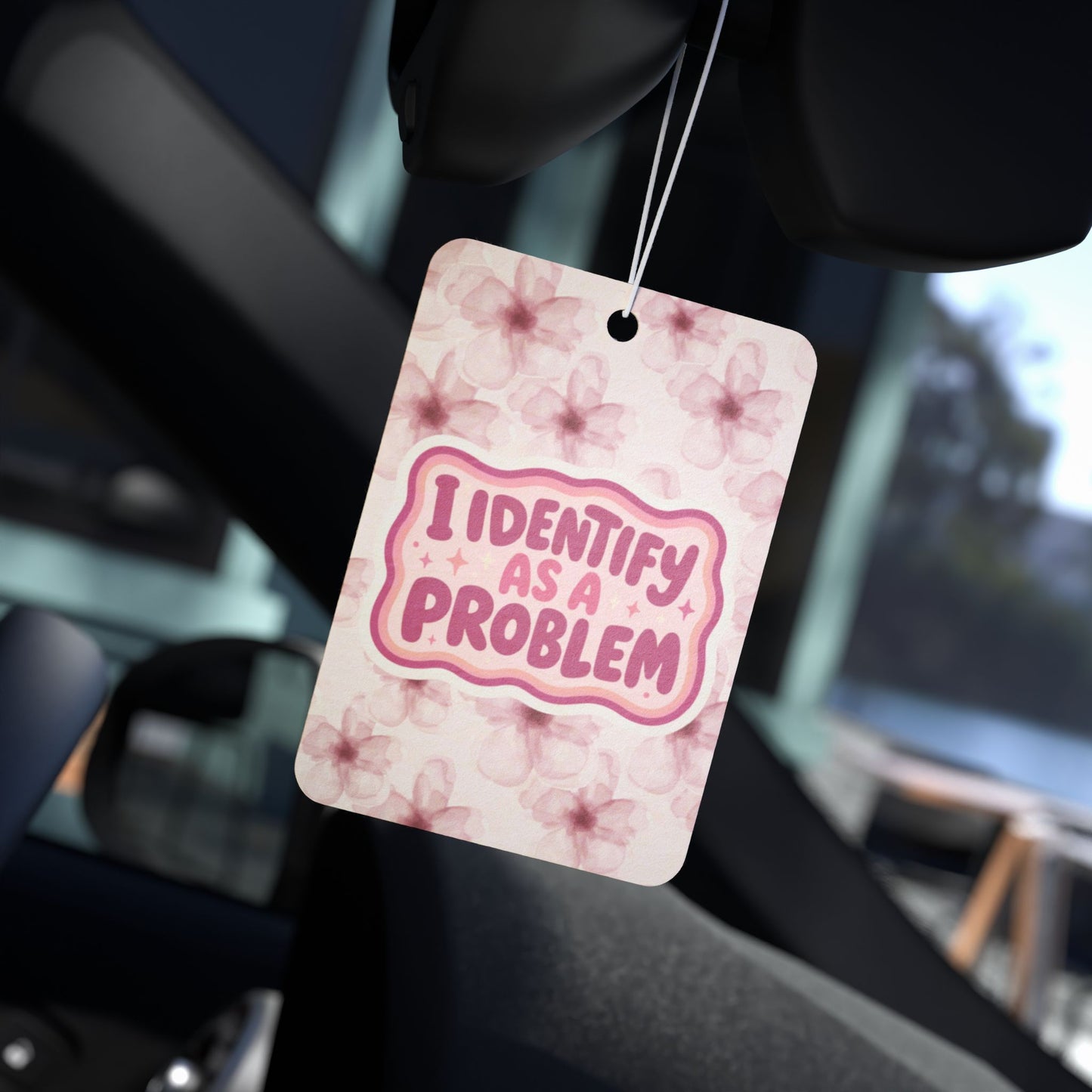 I Identify As A Problem Car Air Freshener — Pink Floral Scented Tag