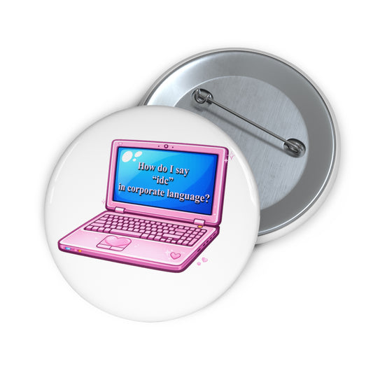 Pink Laptop Pin Button — “How do I say ‘idc’ in corporate language?” Cute Work Humor Badge
