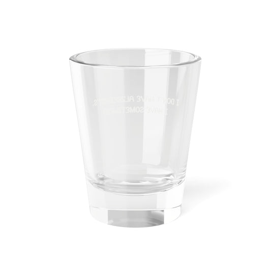 Funny Shot Glass — "I Don't Have Alzheimer's, I Have Sometimes" Novelty 1.5oz