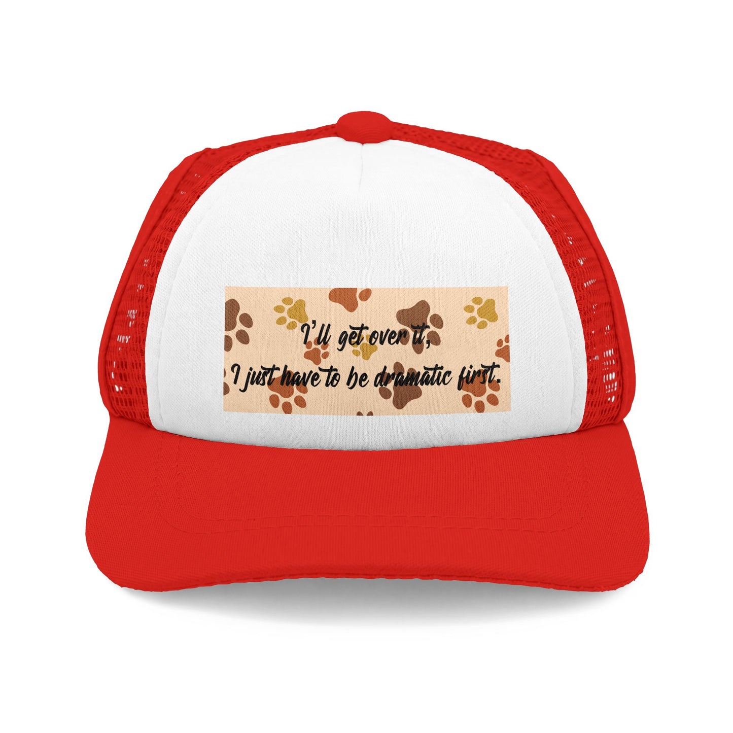 Dog Paw Trucker Hat — "I’ll Get Over It, I Just Have to Be Dramatic First"