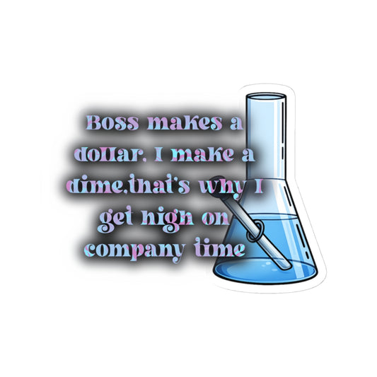Funny Cannabis Lab Sticker — "Boss makes a dollar...I get high on company time" Kiss-Cut Sticker