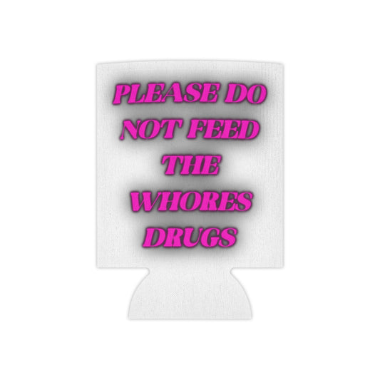 Can Cooler — 'Please Do Not Feed The Whores Drugs' Pink Statement Koozie