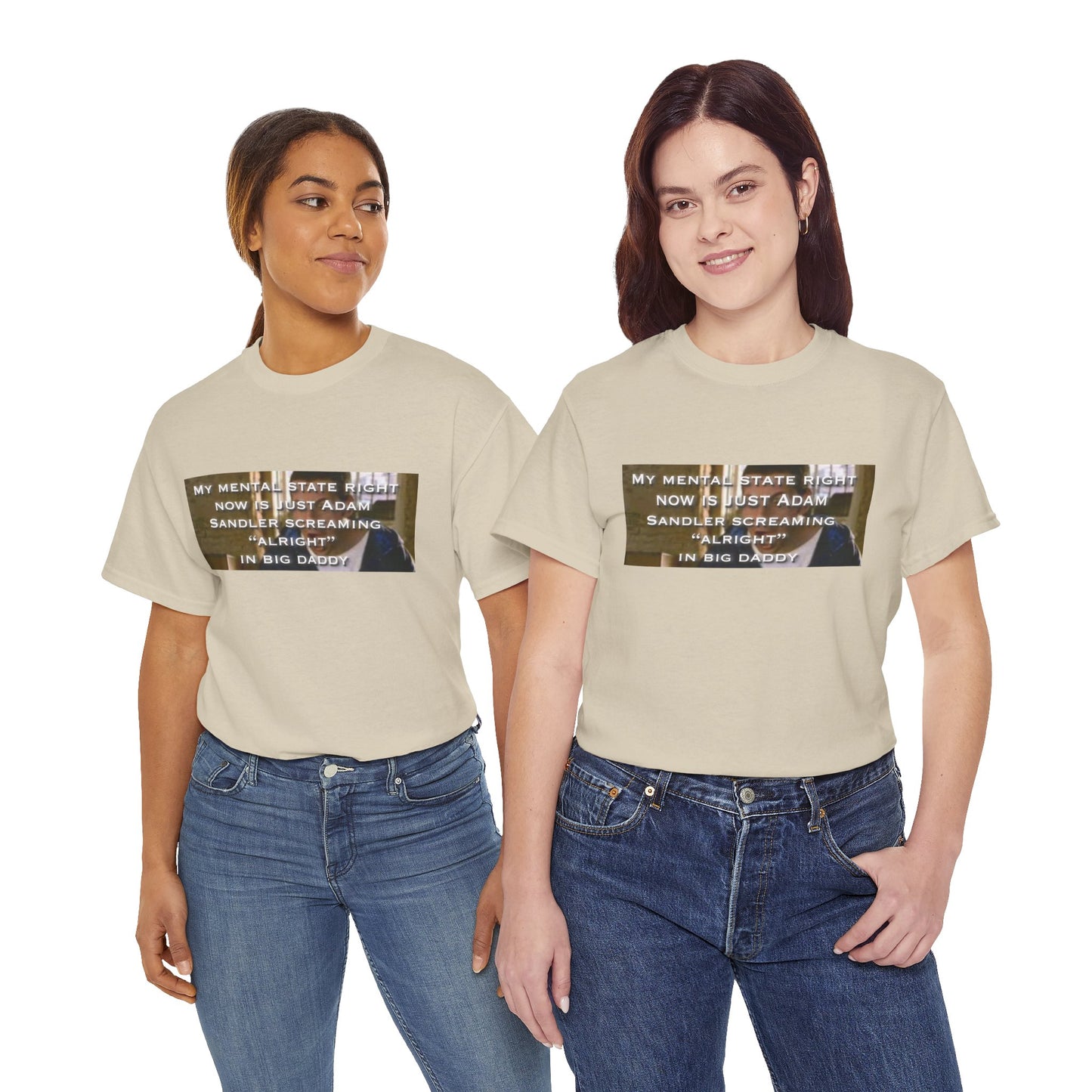 Adam Sandler Meme T-Shirt — "My Mental State Right Now Is Adam Sandler Screaming 'Alright' In big Daddy"
