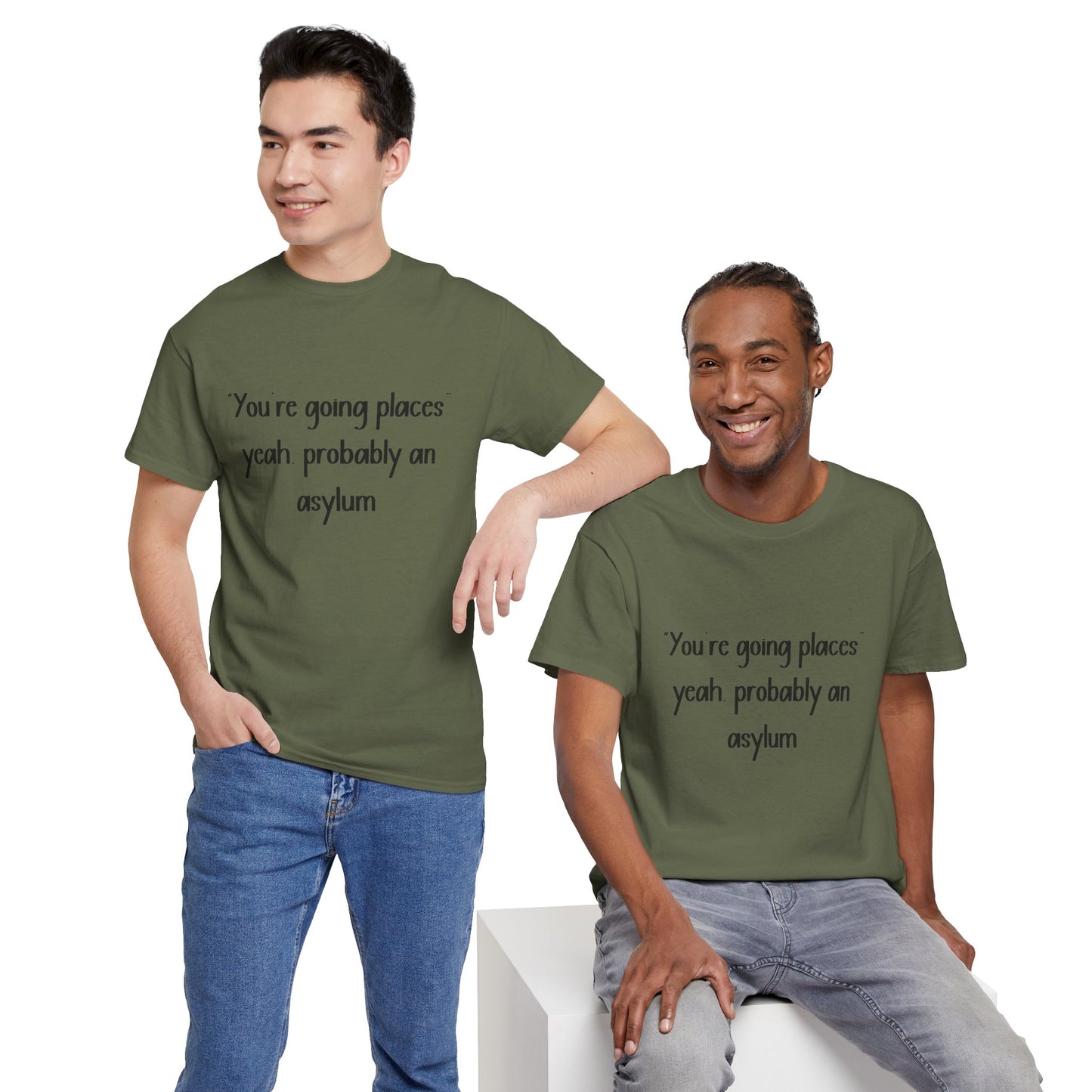Funny Quote T-Shirt — "You're going places, yeah probably an asylum"
