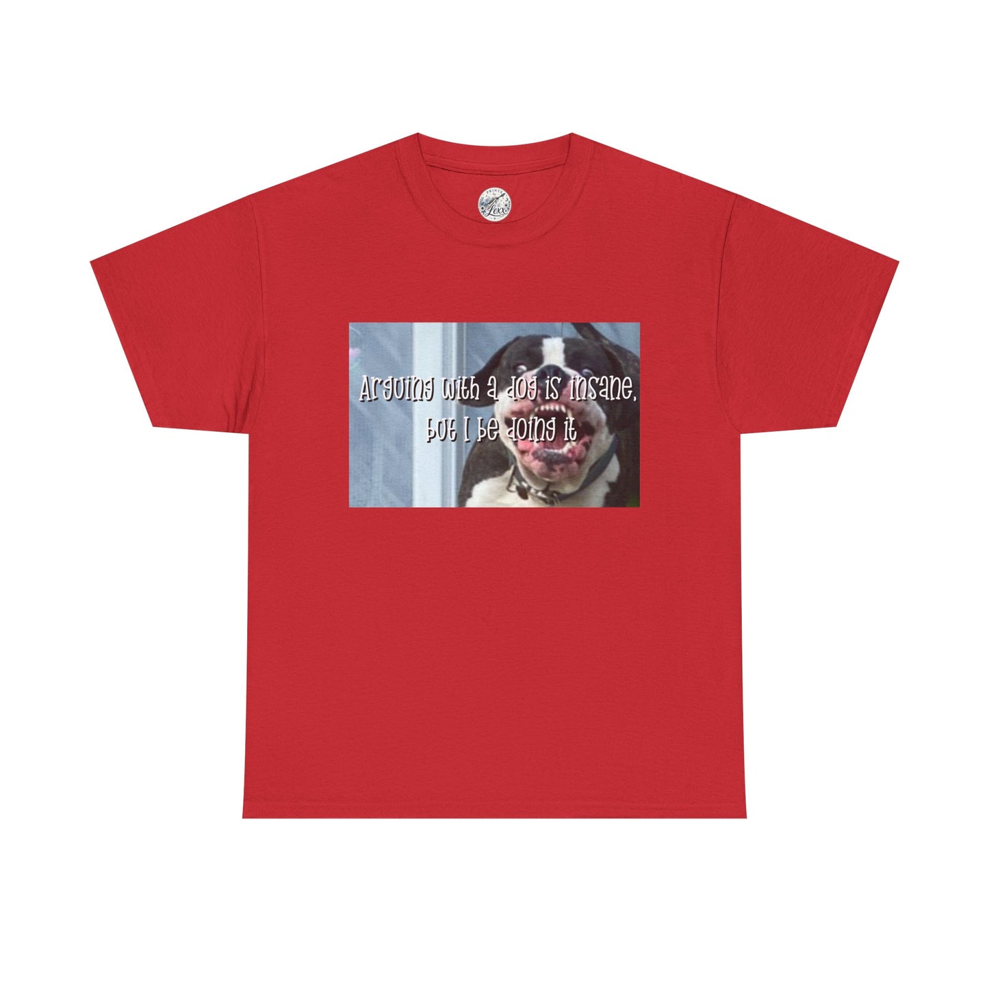 Funny Dog Meme T‑Shirt – “Arguing with a dog is insane but I be doin it” Graphic Tee
