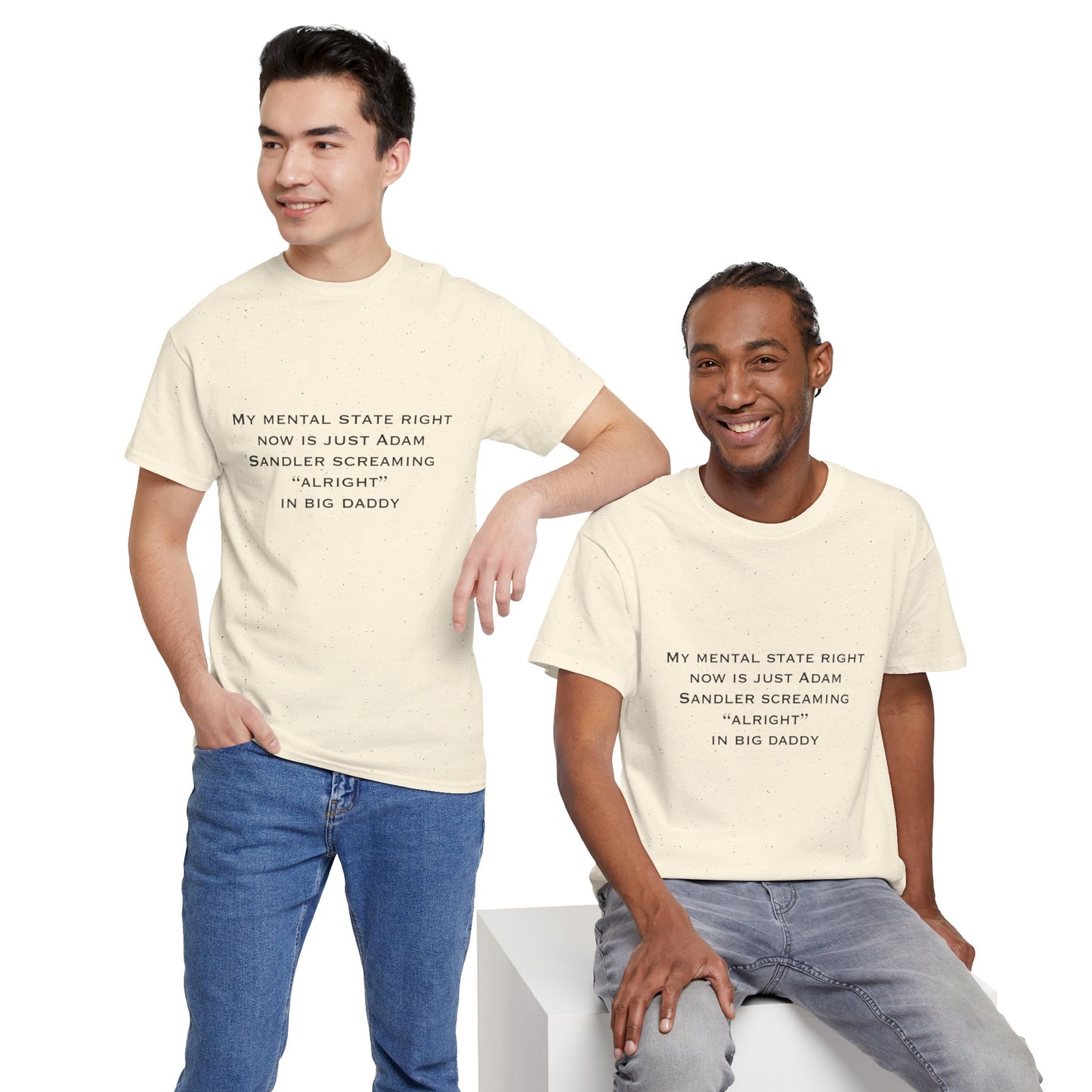 T‑Shirt — “My mental state right now is just Adam Sandler screaming ‘Alright’ in Big Daddy” Minimal Quote Tee