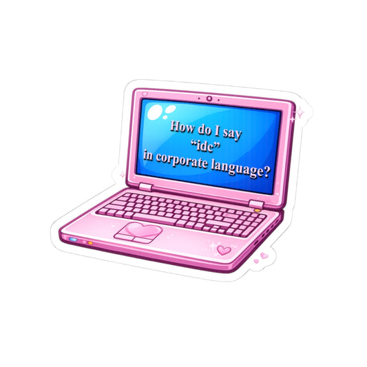 Laptop Sticker — "How do I say 'idc' in corporate language?" Cute Pink Kiss-Cut Vinyl