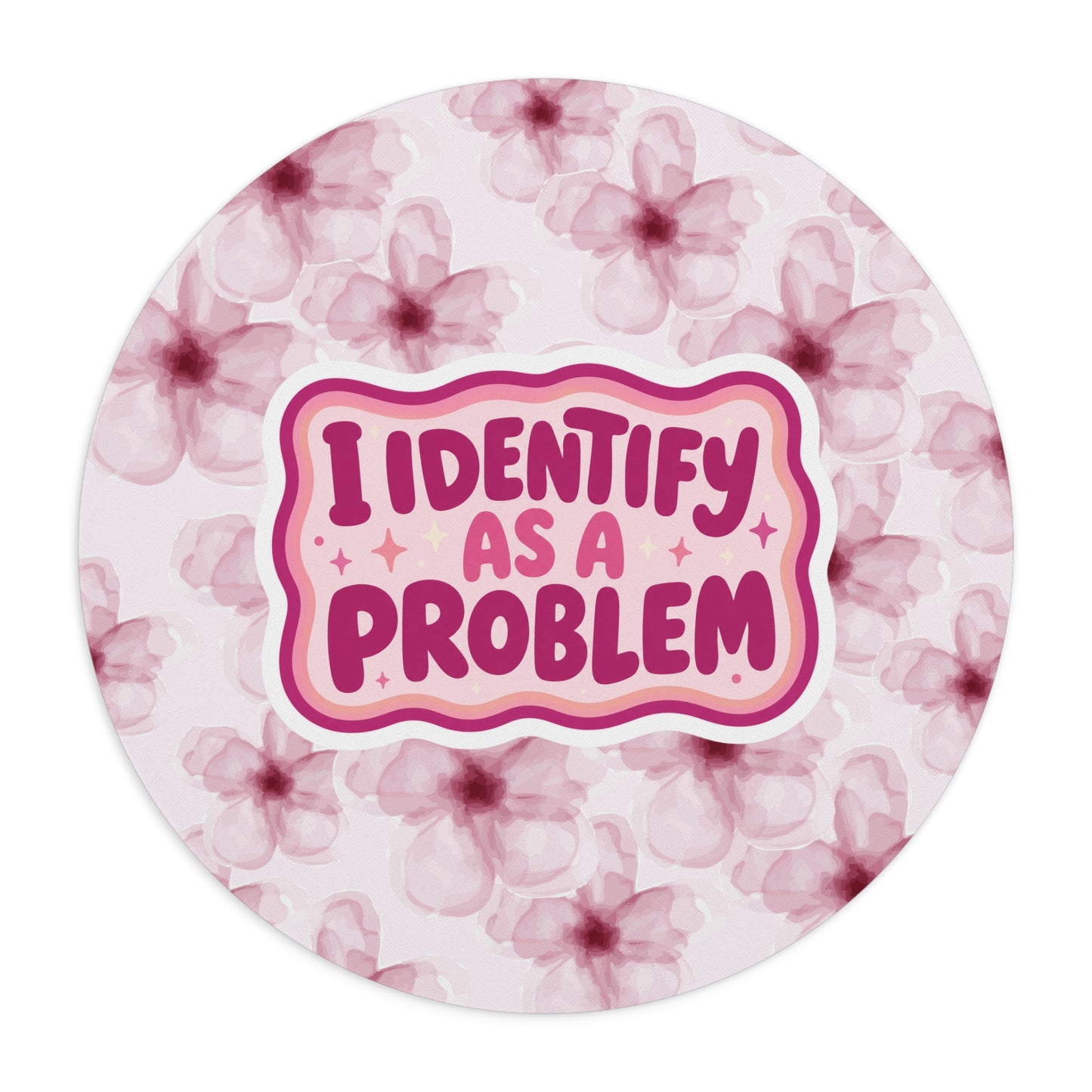 Mouse Pad — "I Identify As A Problem" Floral Desk Mat (Funny Sassy Gift)