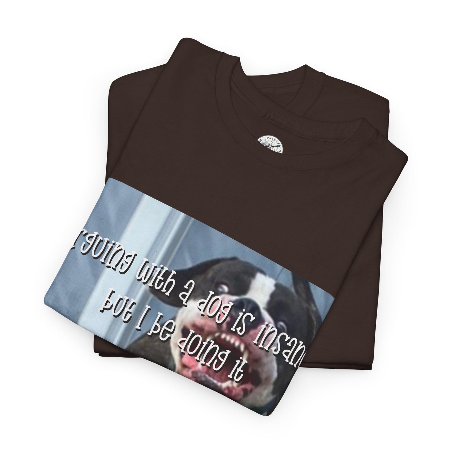 Funny Dog Meme T‑Shirt – “Arguing with a dog is insane but I be doin it” Graphic Tee