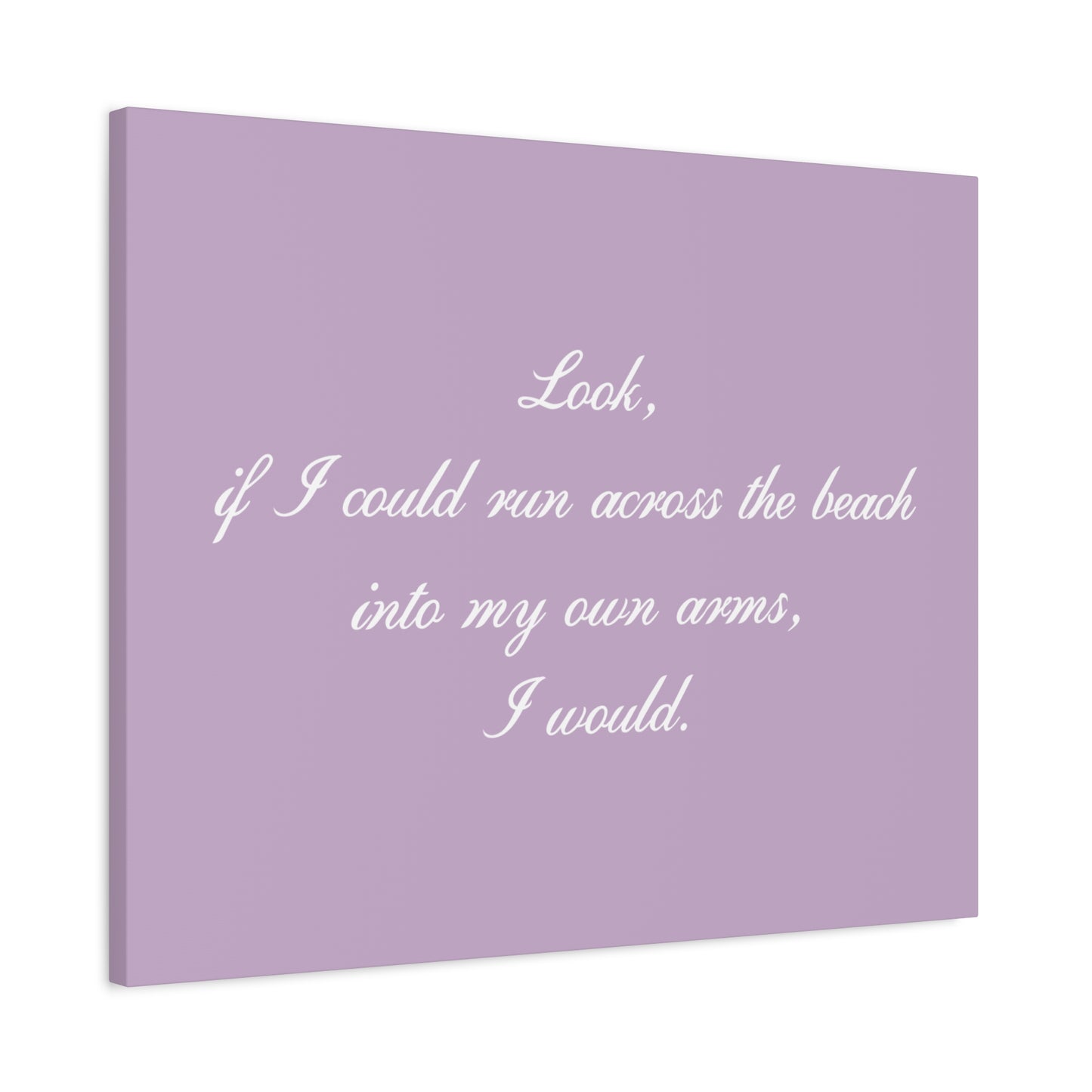 Inspirational Quote Canvas — "Look, if I could run across the beach into my own arms, I would." Matte Stretched Wall Art