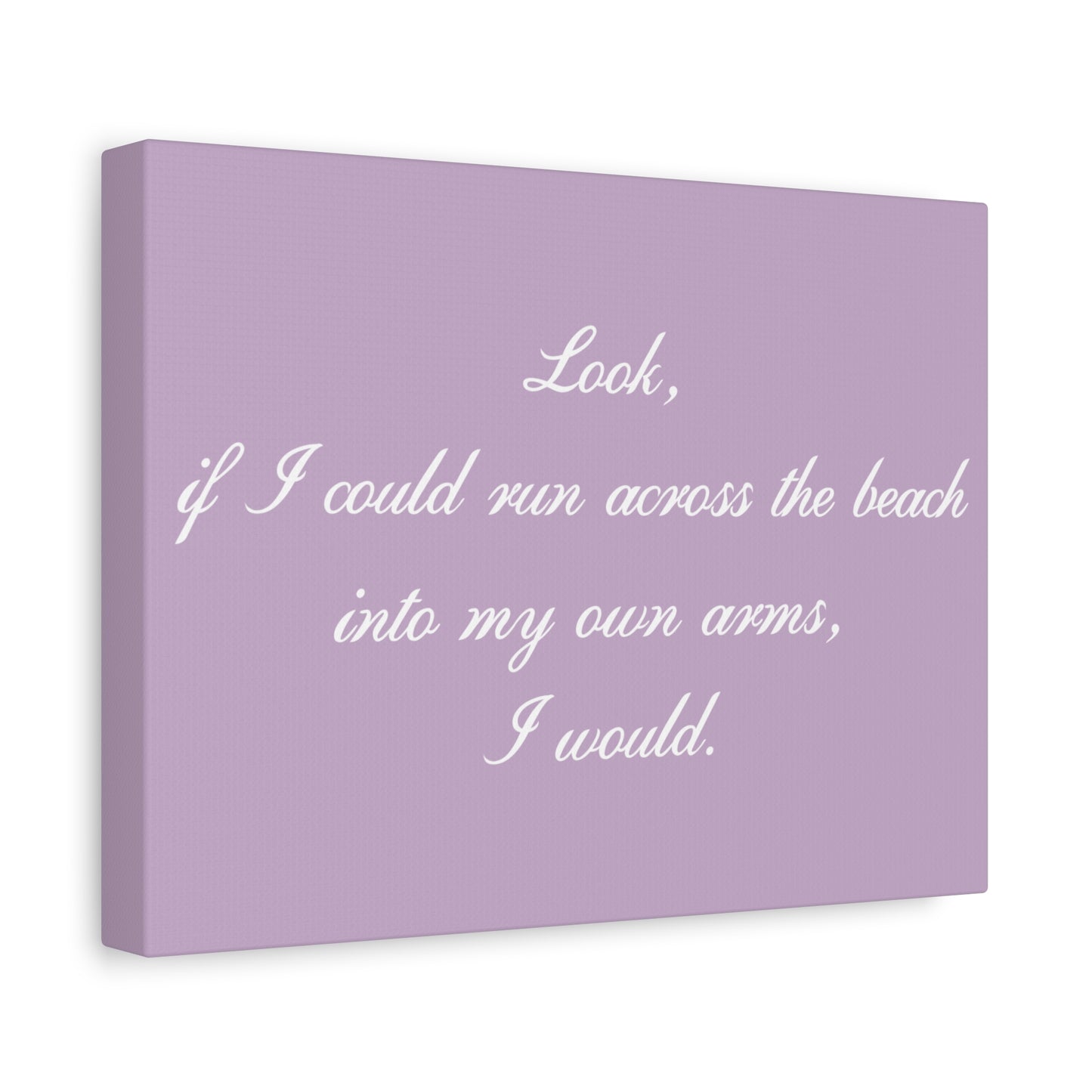 Inspirational Quote Canvas — "Look, if I could run across the beach into my own arms, I would." Matte Stretched Wall Art