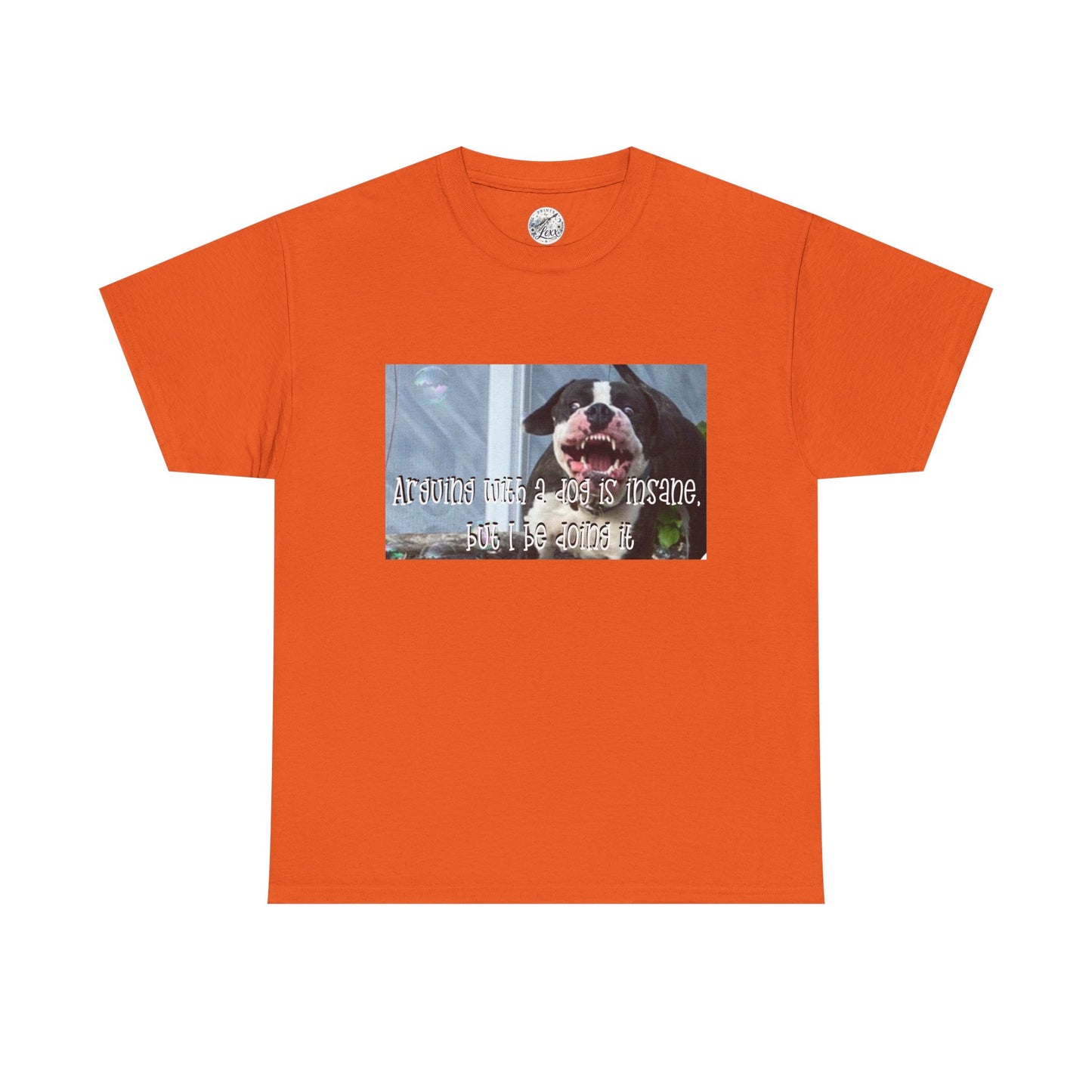 Dog Lover T‑Shirt — "Arguing with a dog is insane, but I be doing it" Graphic Tee