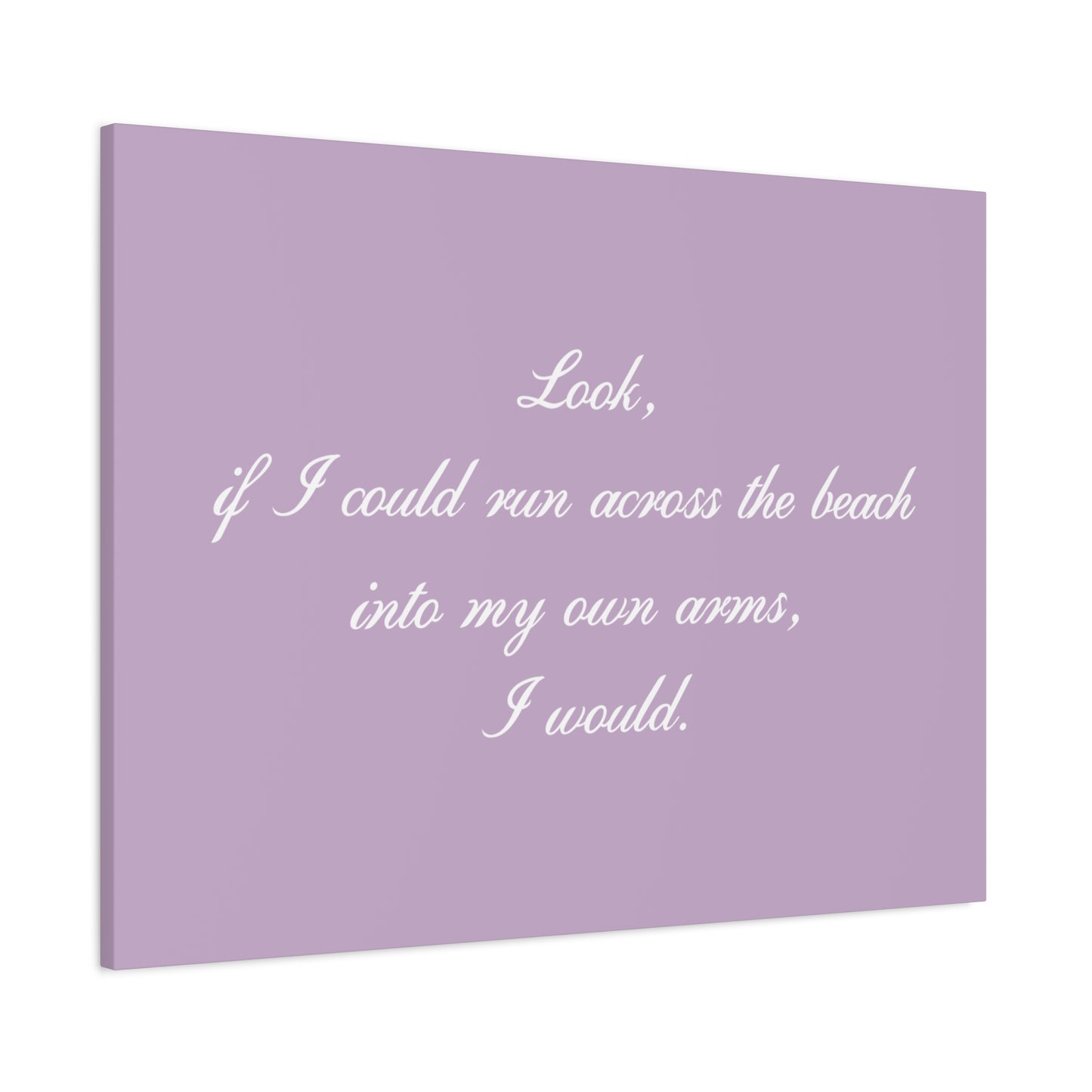 Inspirational Quote Canvas — "Look, if I could run across the beach into my own arms, I would." Matte Stretched Wall Art