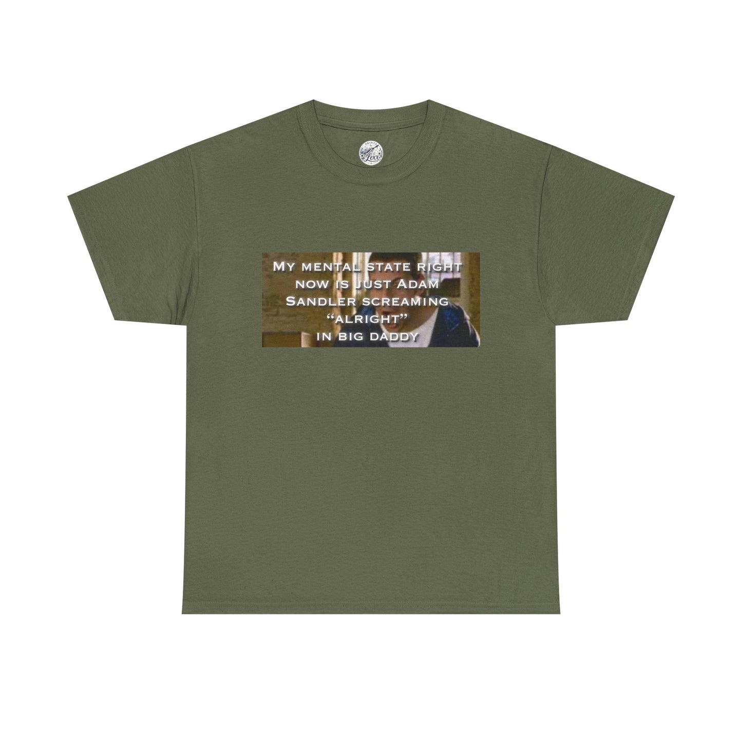 Adam Sandler Meme T-Shirt — "My Mental State Right Now Is Adam Sandler Screaming 'Alright' In big Daddy"