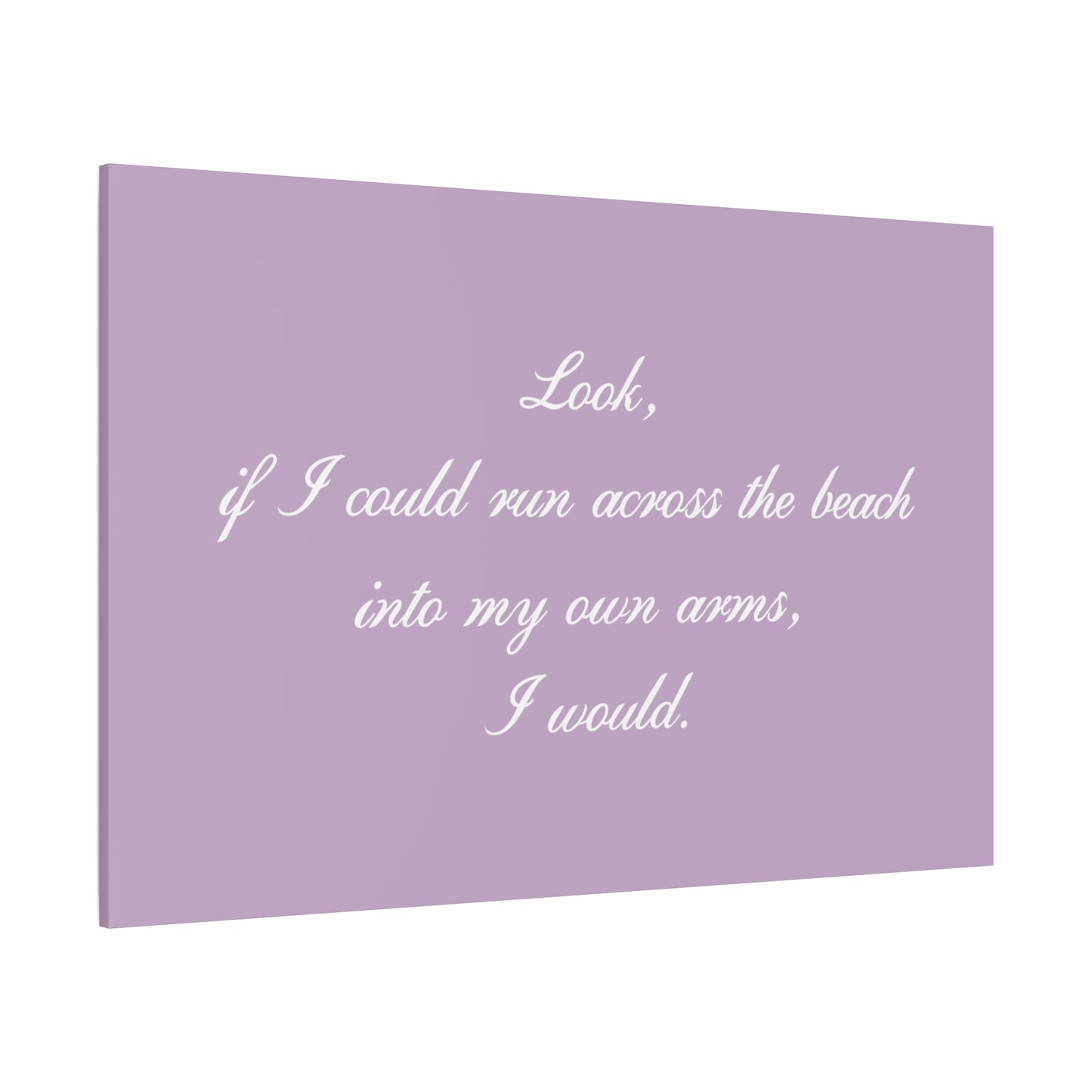 Inspirational Quote Canvas — "Look, if I could run across the beach into my own arms, I would." Matte Stretched Wall Art