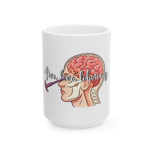 Live love lobotomy Ceramic Mug, (11oz, 15oz)