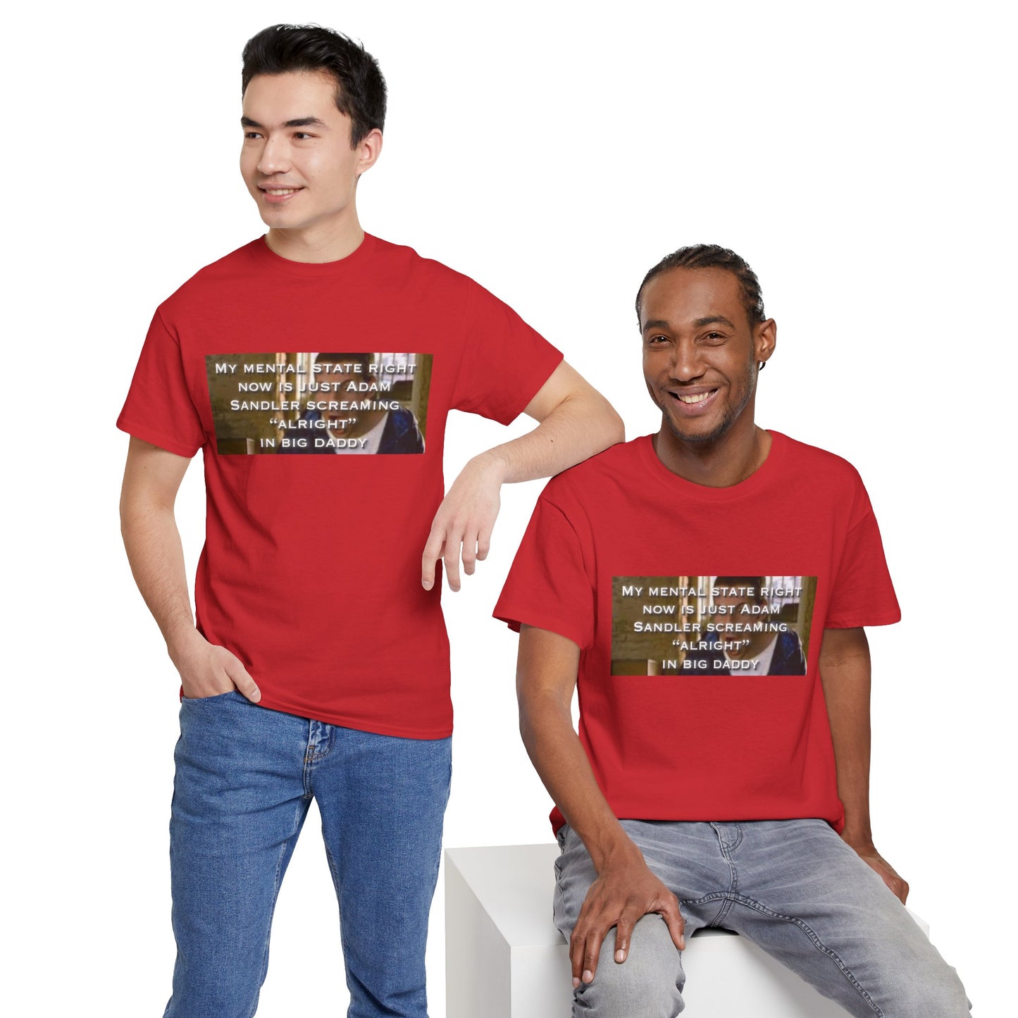 Adam Sandler Meme T-Shirt — "My Mental State Right Now Is Adam Sandler Screaming 'Alright' In big Daddy"