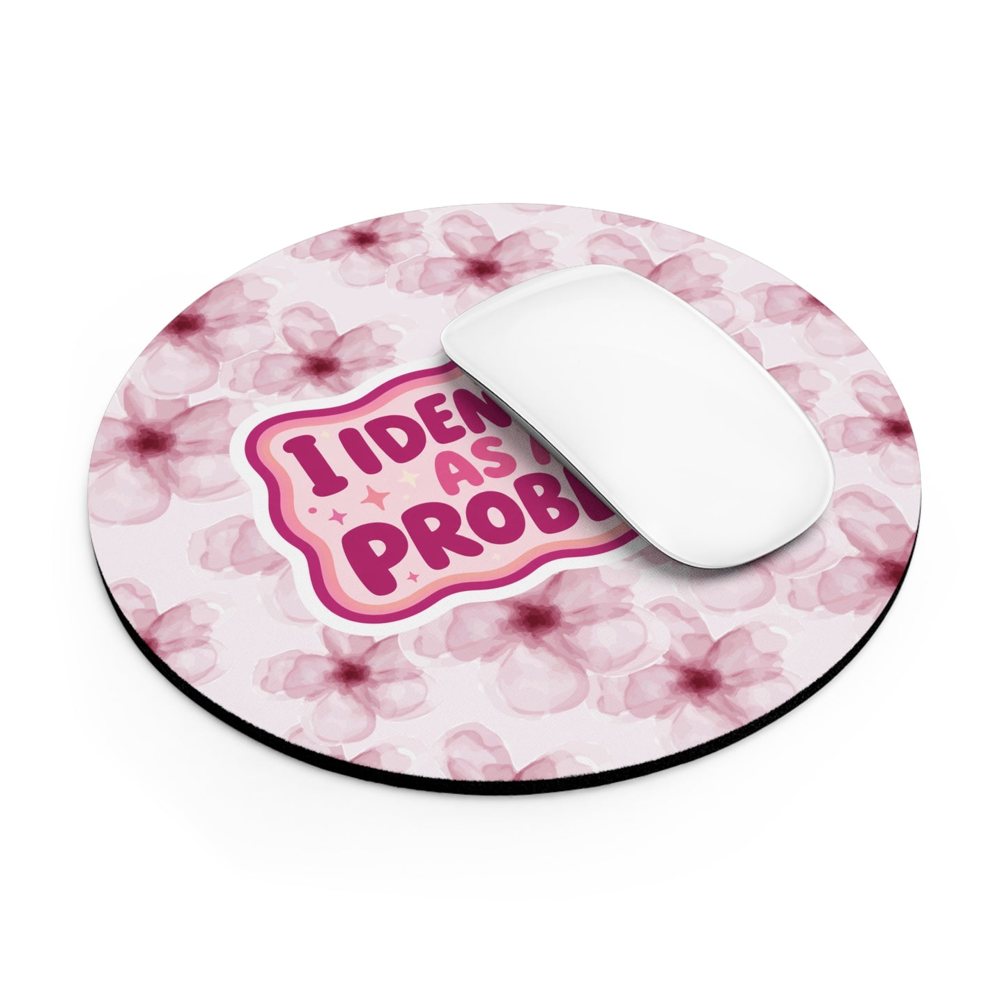 Mouse Pad — "I Identify As A Problem" Floral Desk Mat (Funny Sassy Gift)