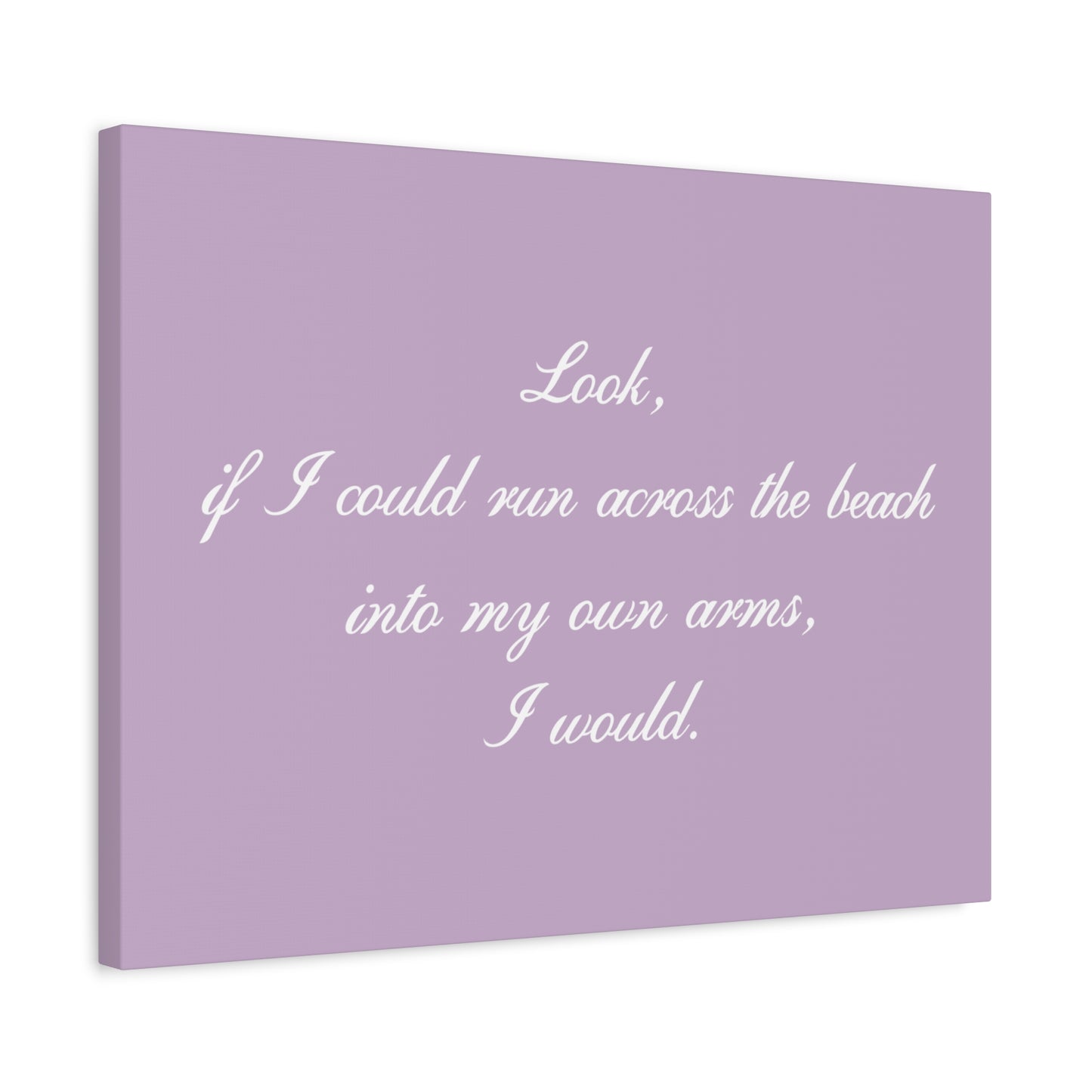 Inspirational Quote Canvas — "Look, if I could run across the beach into my own arms, I would." Matte Stretched Wall Art
