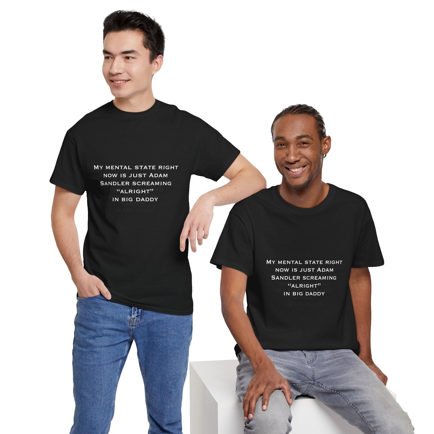 T‑Shirt — “My mental state right now is just Adam Sandler screaming ‘Alright’ in Big Daddy” Minimal Quote Tee