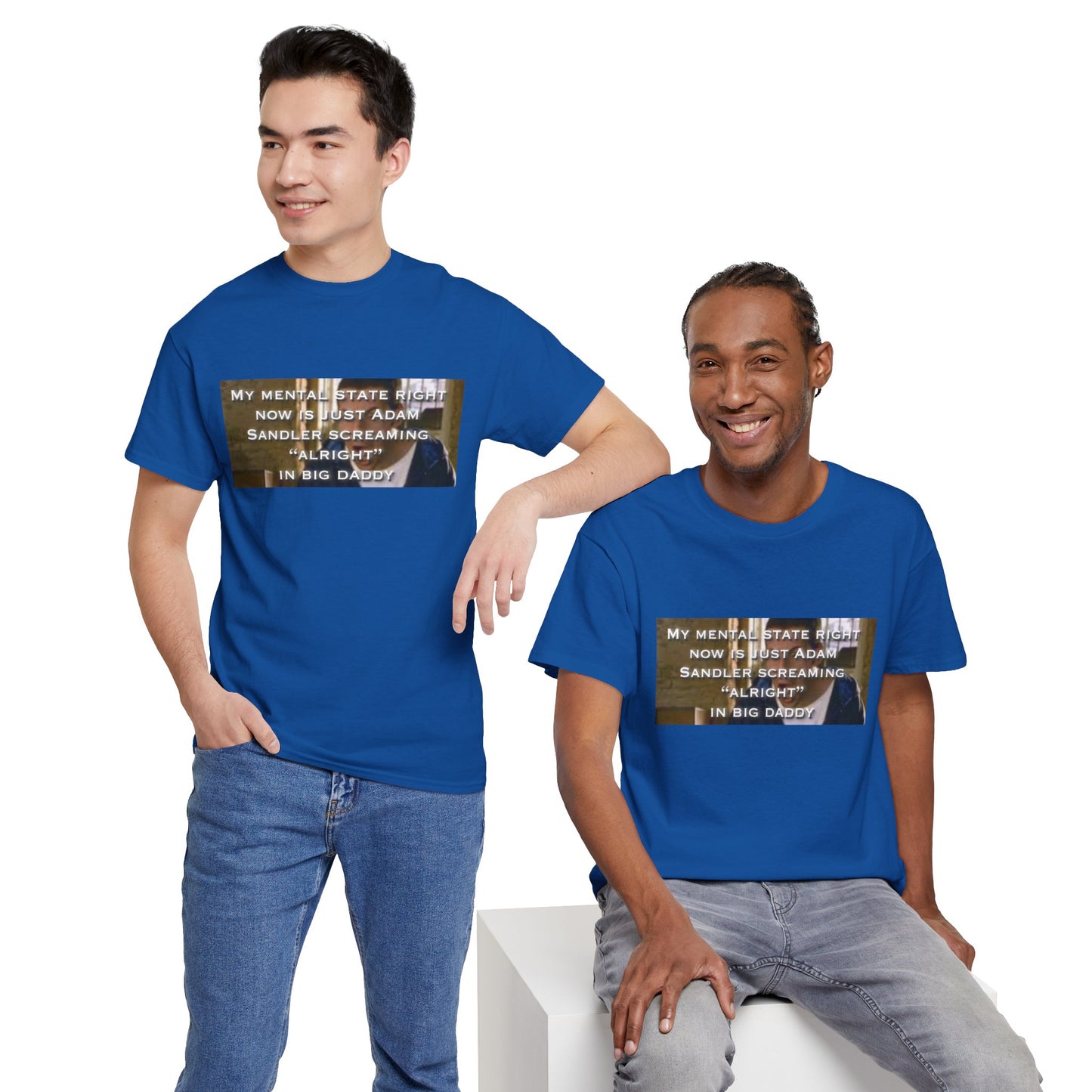 Adam Sandler Meme T-Shirt — "My Mental State Right Now Is Adam Sandler Screaming 'Alright' In big Daddy"