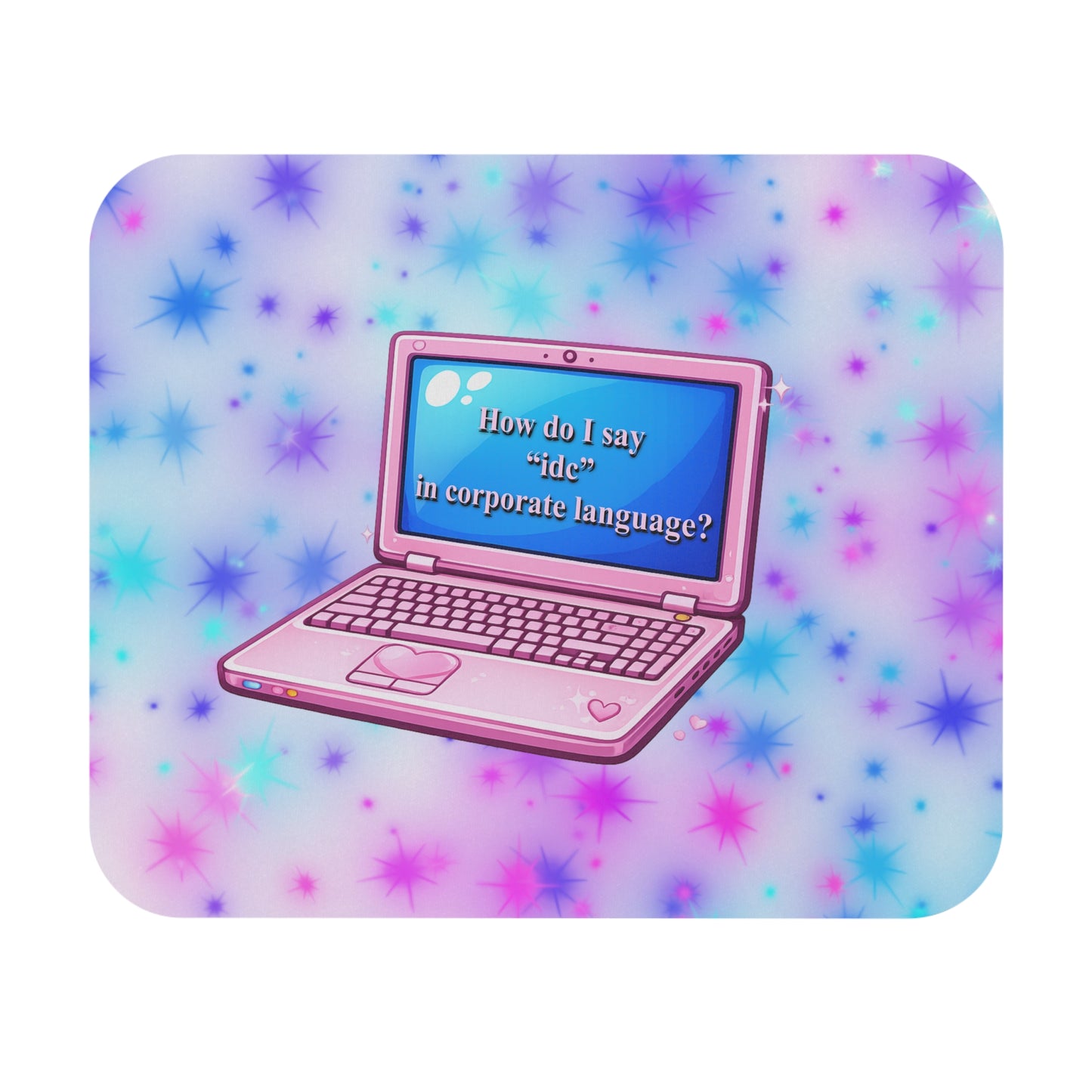 Sarcastic Work Laptop Mouse Pad — "How do I say 'idc' in corporate language?"