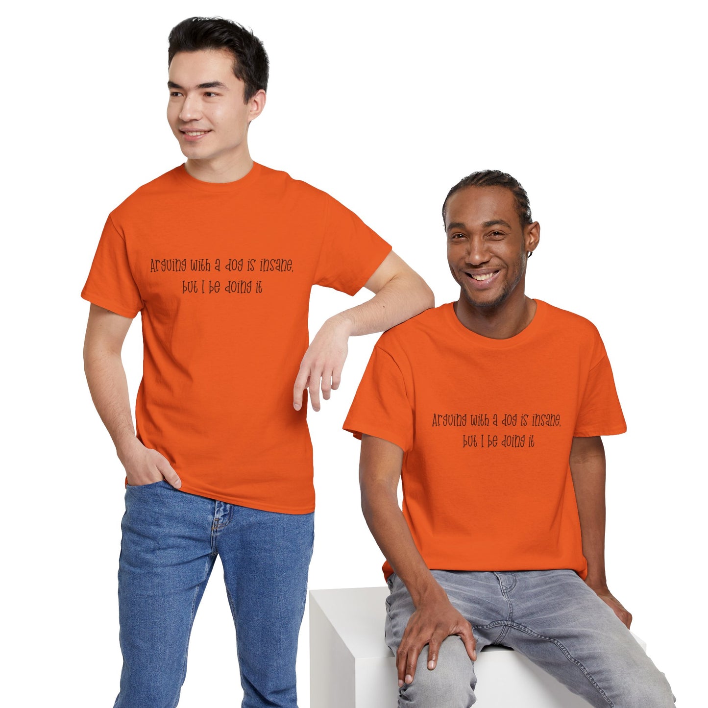 T-Shirt — “arguing with a dog is insane but I be doing it” Minimalist Graphic Tee
