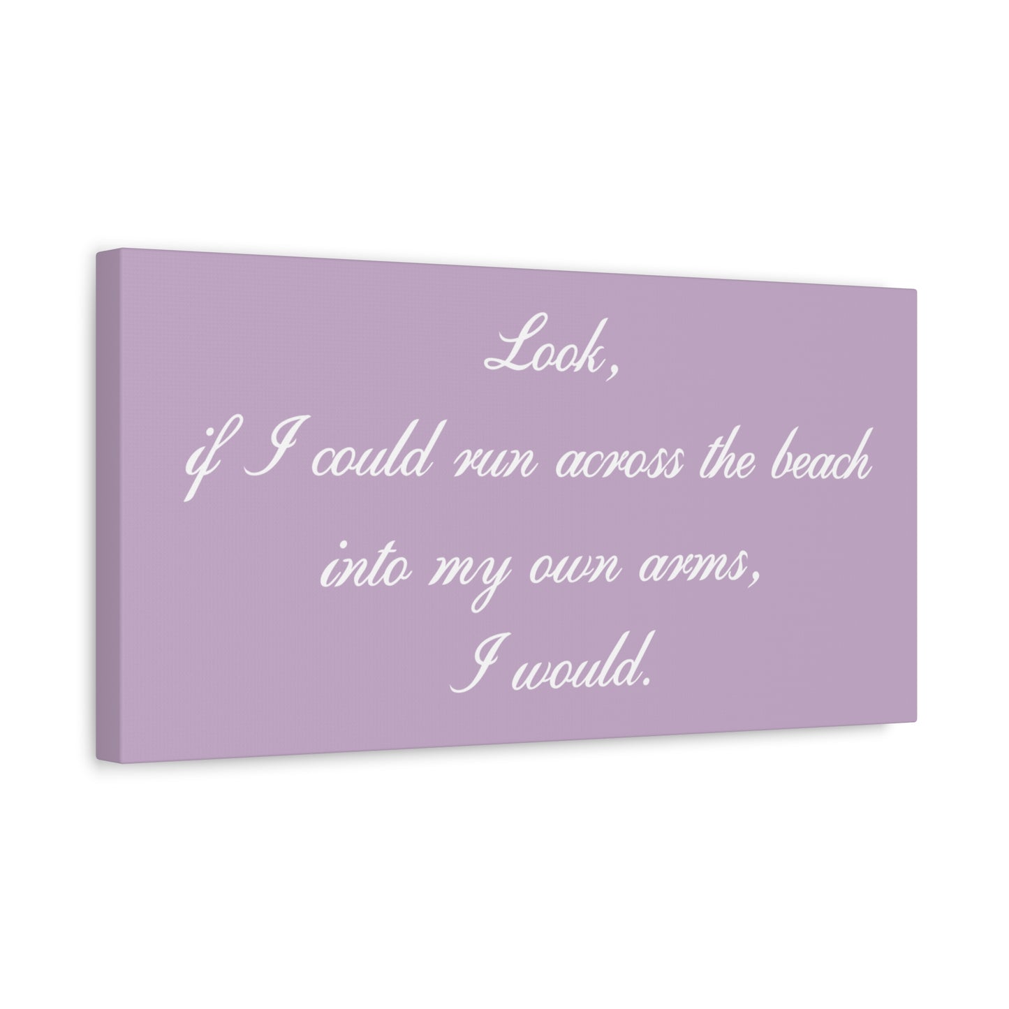 Inspirational Quote Canvas — "Look, if I could run across the beach into my own arms, I would." Matte Stretched Wall Art