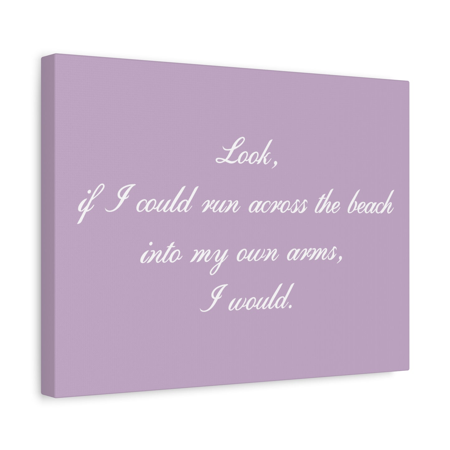Inspirational Quote Canvas — "Look, if I could run across the beach into my own arms, I would." Matte Stretched Wall Art