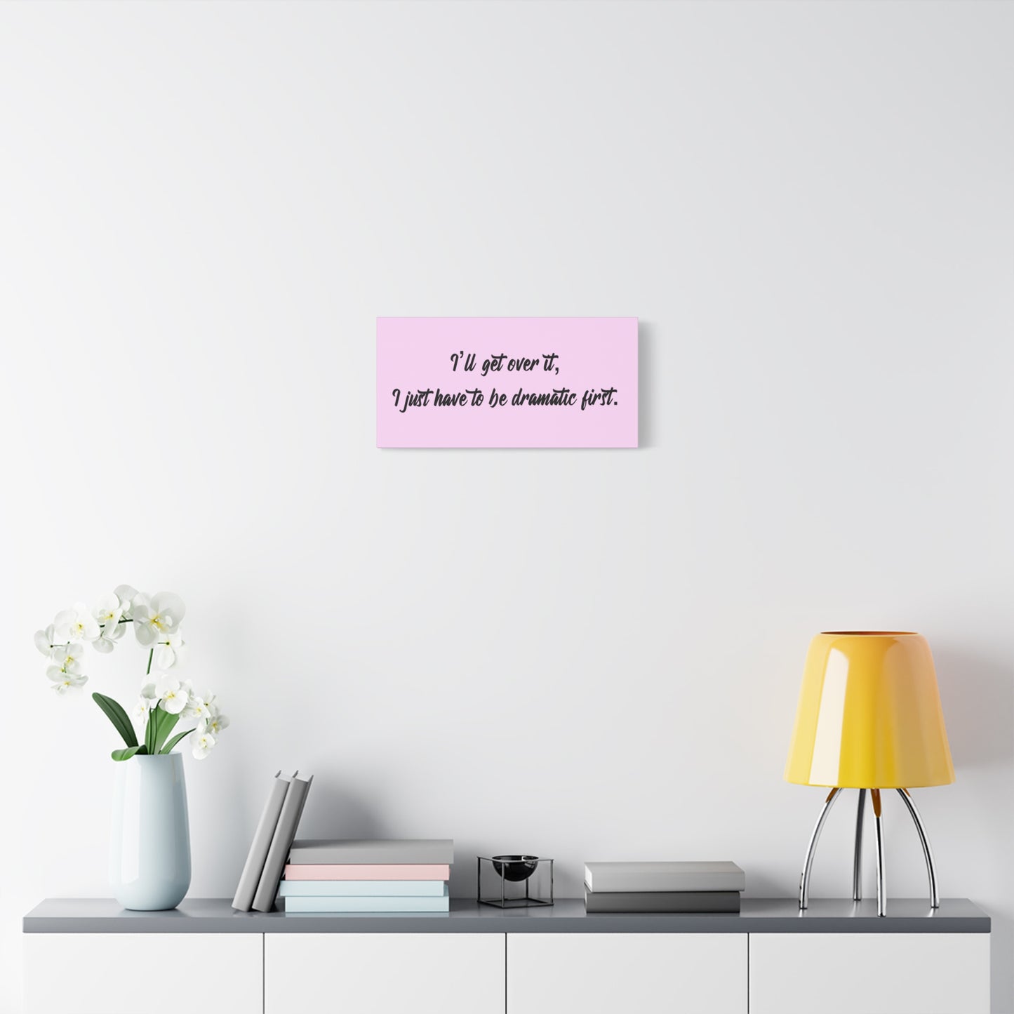 Canvas Wall Art - "I'll Get Over It, I Just Have to Be Dramatic First" Pink Quote