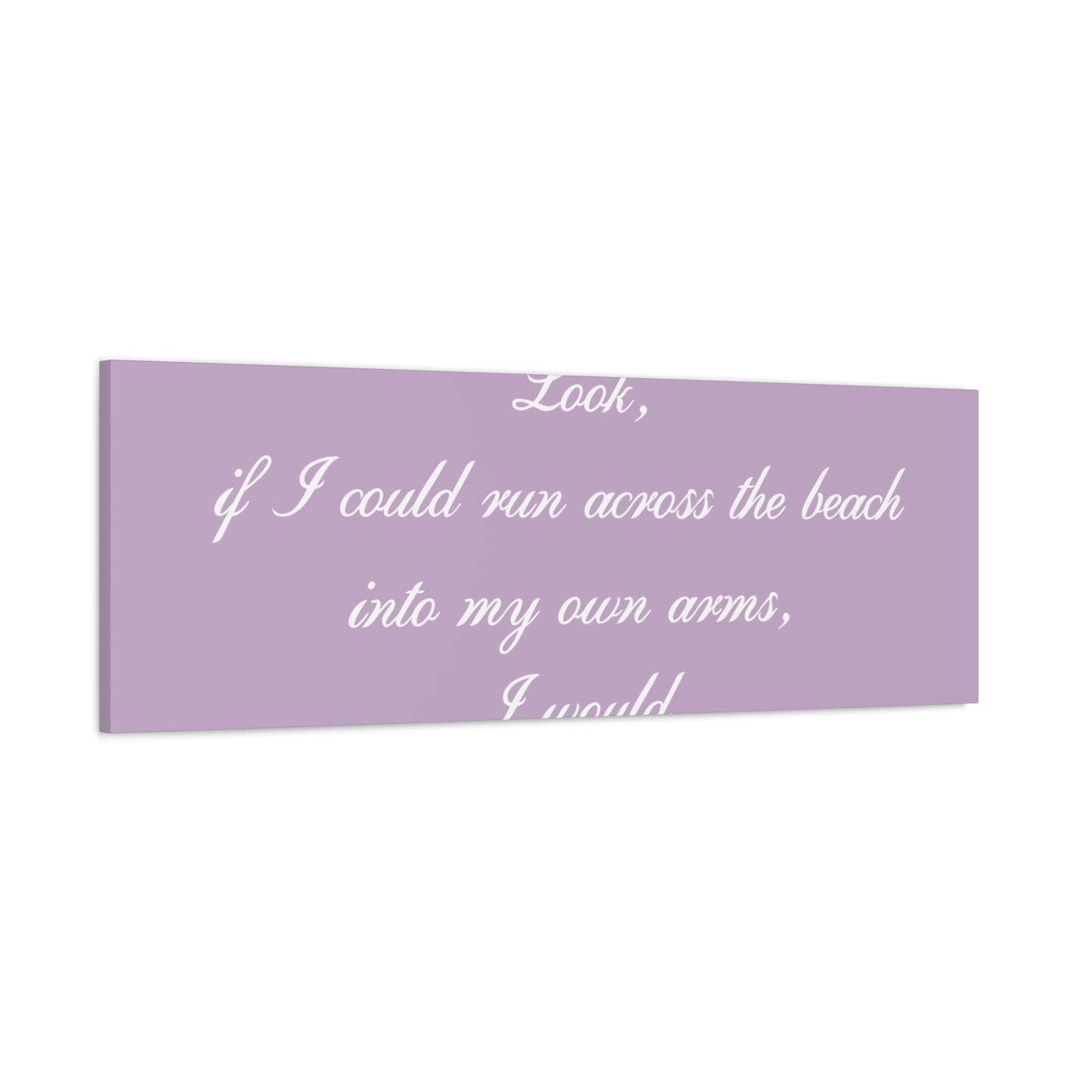 Inspirational Quote Canvas — "Look, if I could run across the beach into my own arms, I would." Matte Stretched Wall Art
