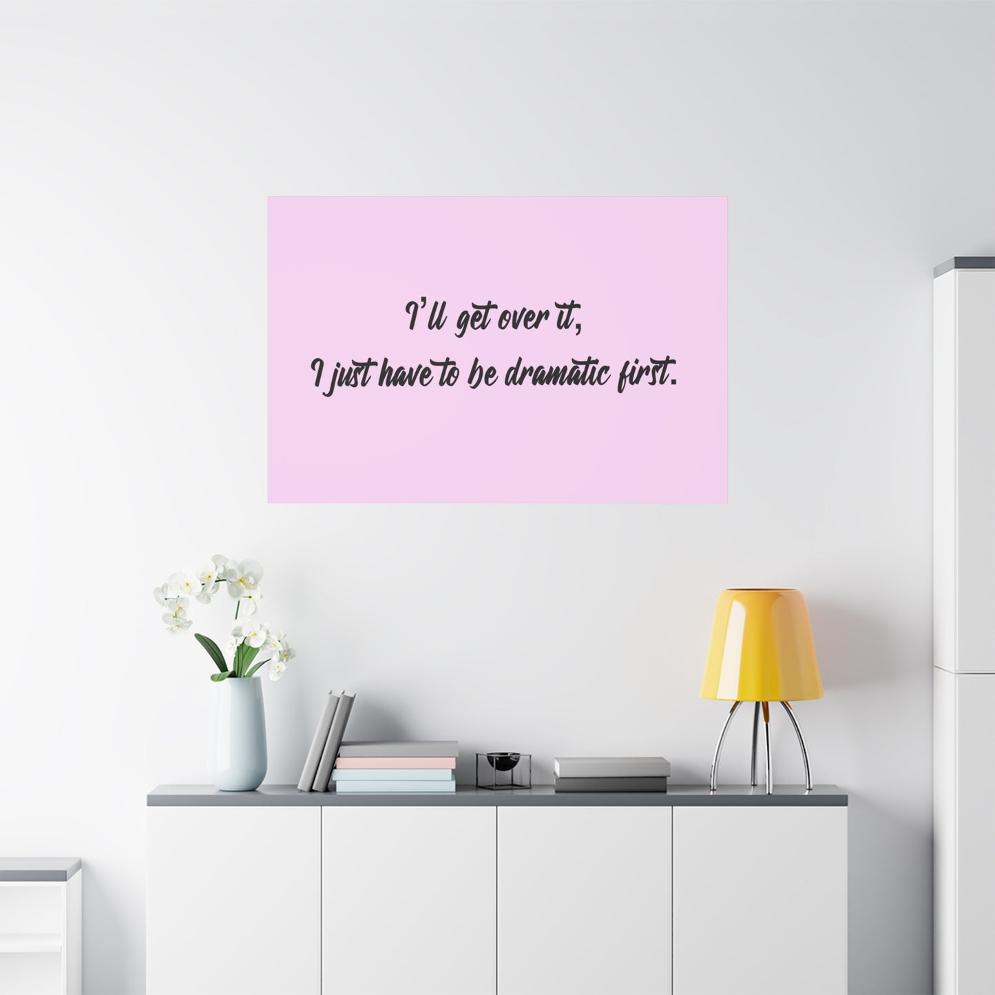 Canvas Wall Art - "I'll Get Over It, I Just Have to Be Dramatic First" Pink Quote