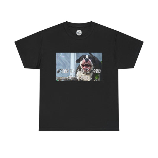 Customizable Dog Lover T‑Shirt — "Arguing with a dog is insane, but I be doing it" Graphic Tee