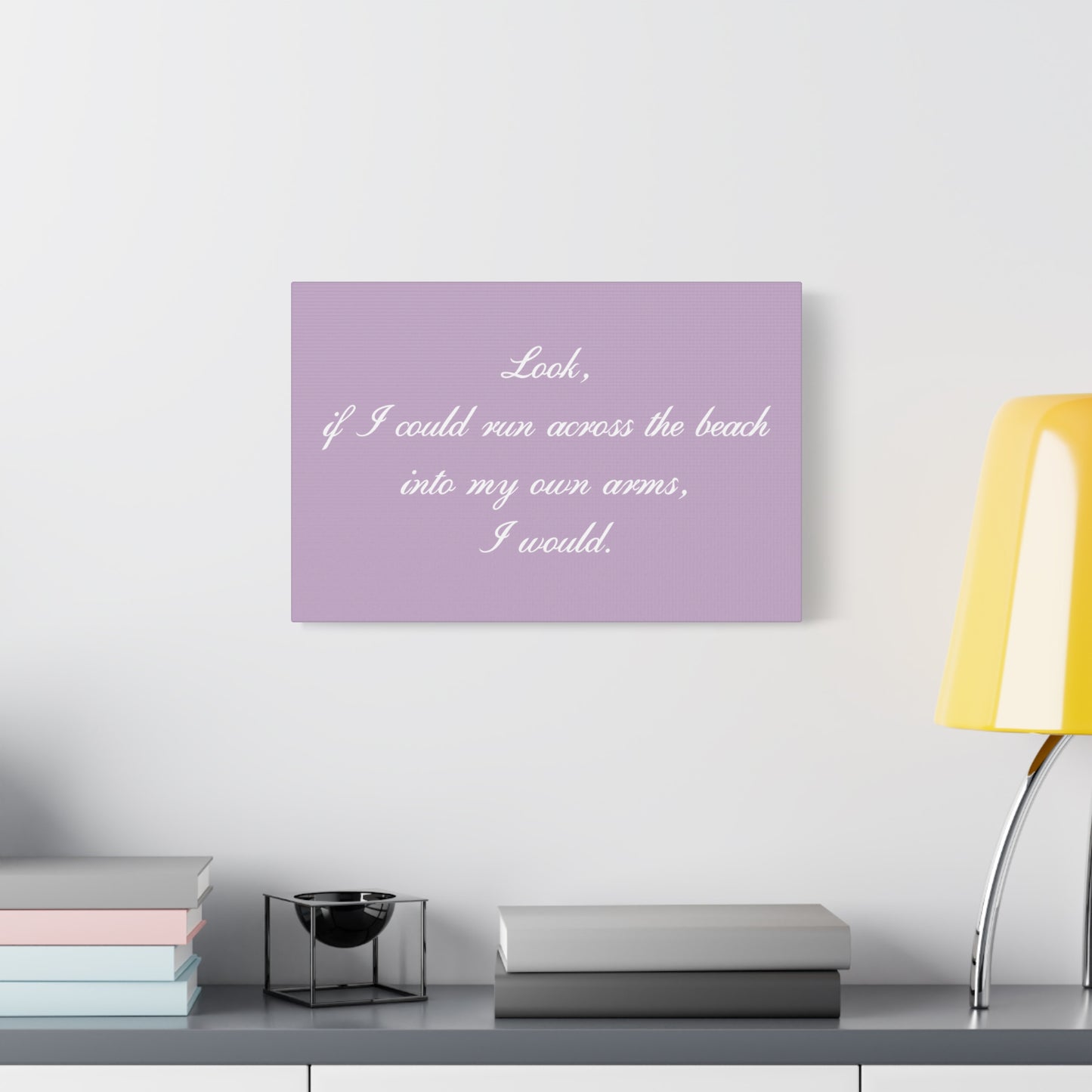 Inspirational Quote Canvas — "Look, if I could run across the beach into my own arms, I would." Matte Stretched Wall Art