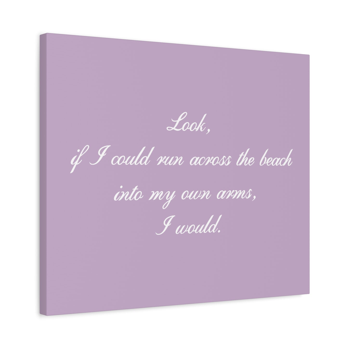 Inspirational Quote Canvas — "Look, if I could run across the beach into my own arms, I would." Matte Stretched Wall Art