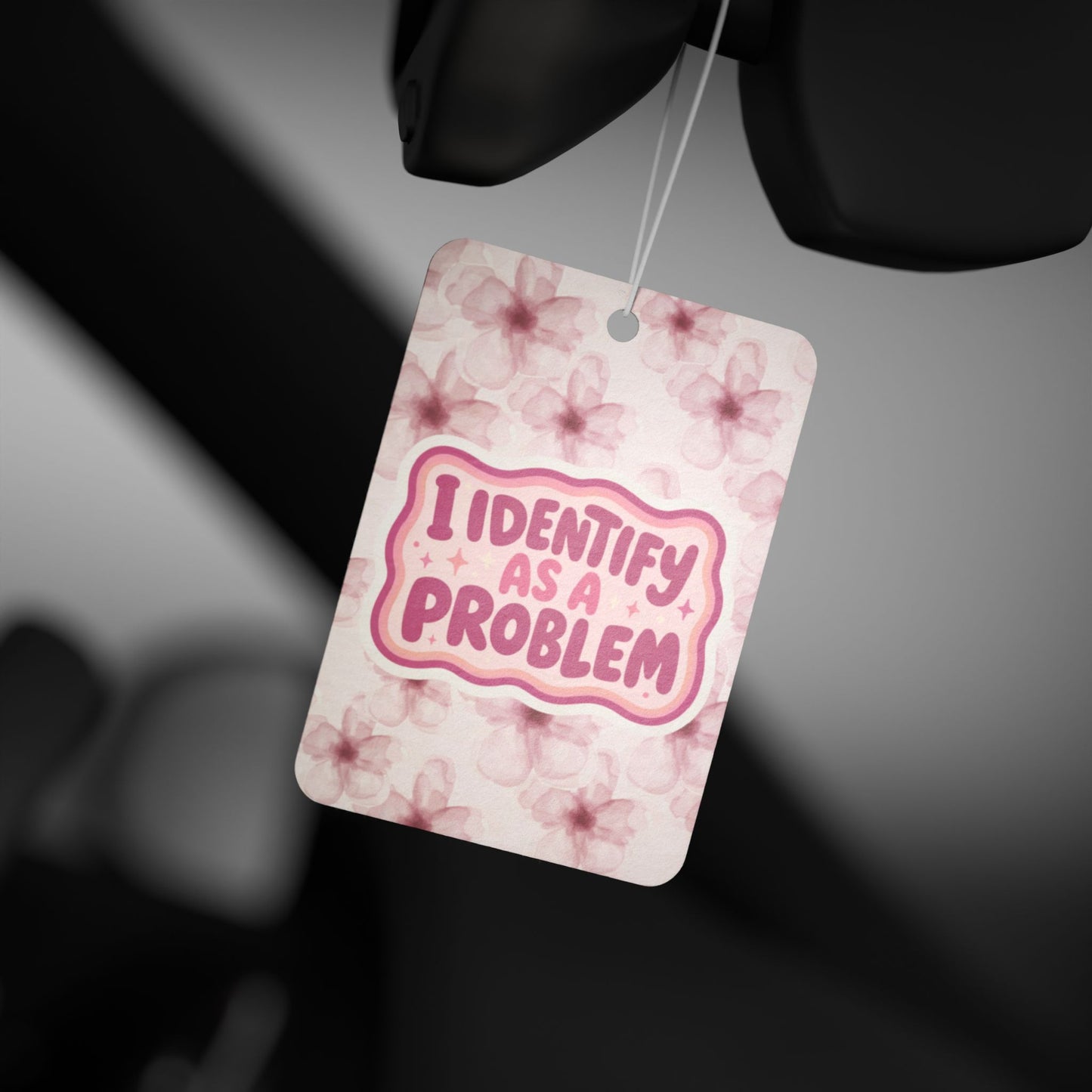 I Identify As A Problem Car Air Freshener — Pink Floral Scented Tag