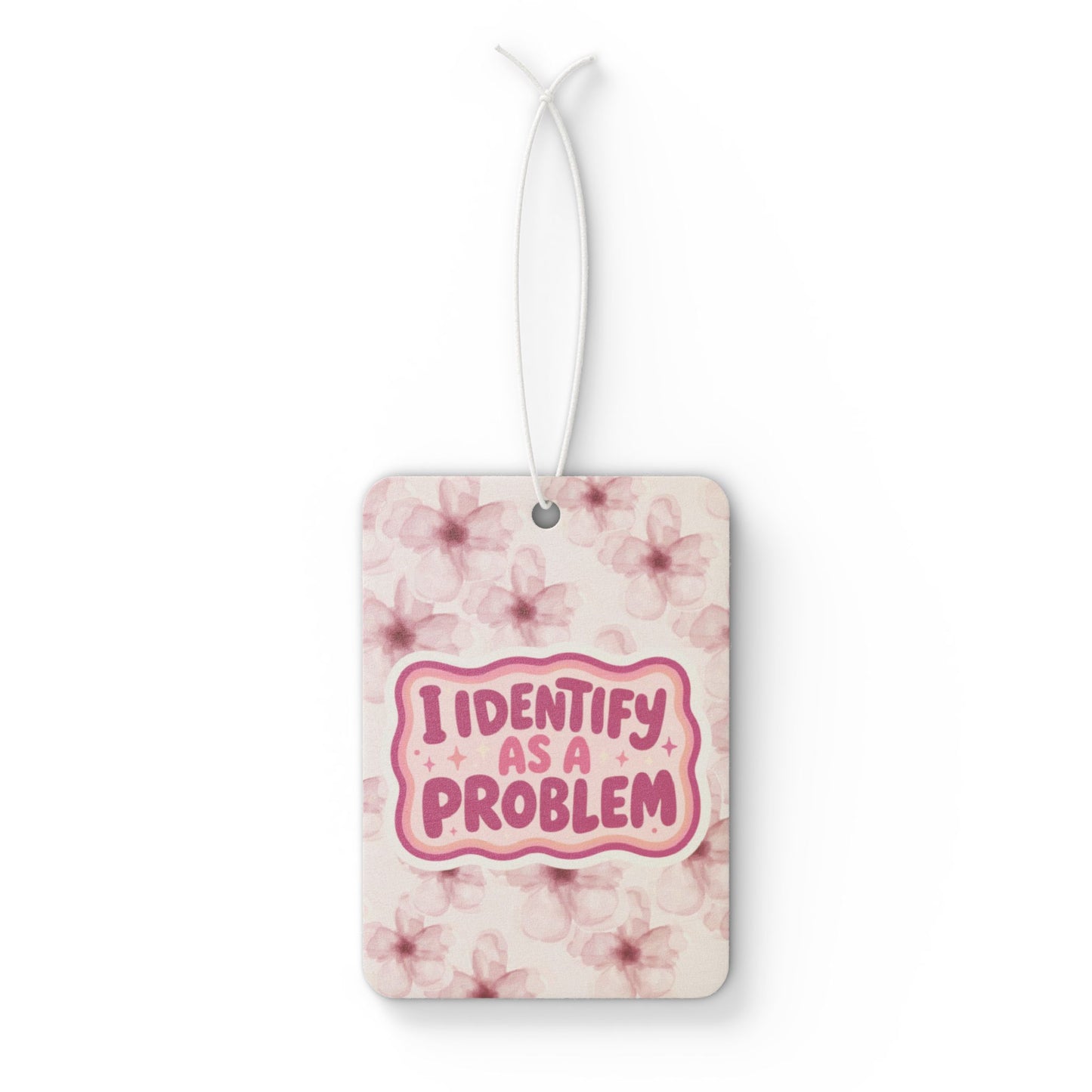 I Identify As A Problem Car Air Freshener — Pink Floral Scented Tag