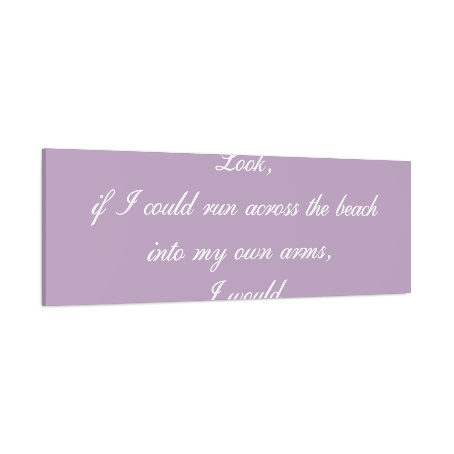 Inspirational Quote Canvas — "Look, if I could run across the beach into my own arms, I would." Matte Stretched Wall Art