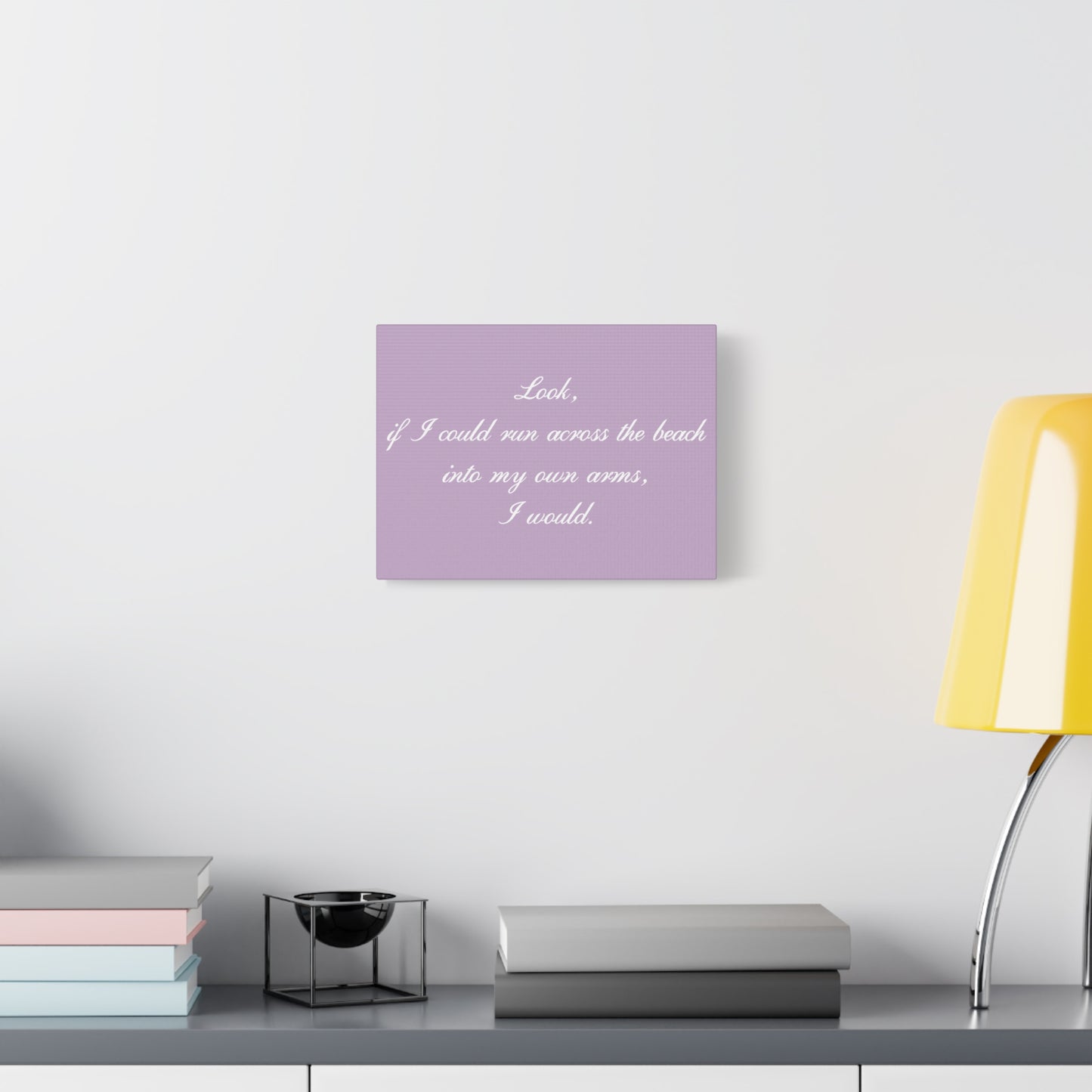 Inspirational Quote Canvas — "Look, if I could run across the beach into my own arms, I would." Matte Stretched Wall Art