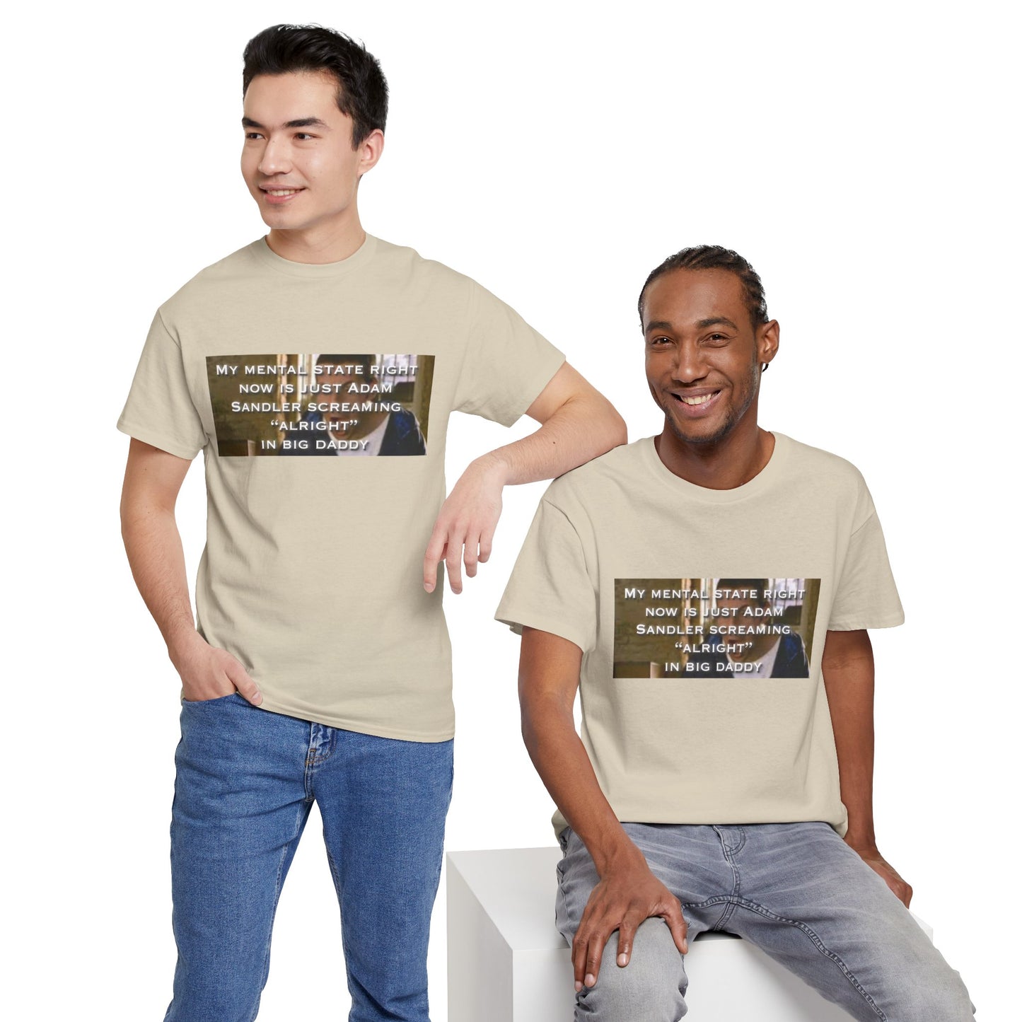 Adam Sandler Meme T-Shirt — "My Mental State Right Now Is Adam Sandler Screaming 'Alright' In big Daddy"