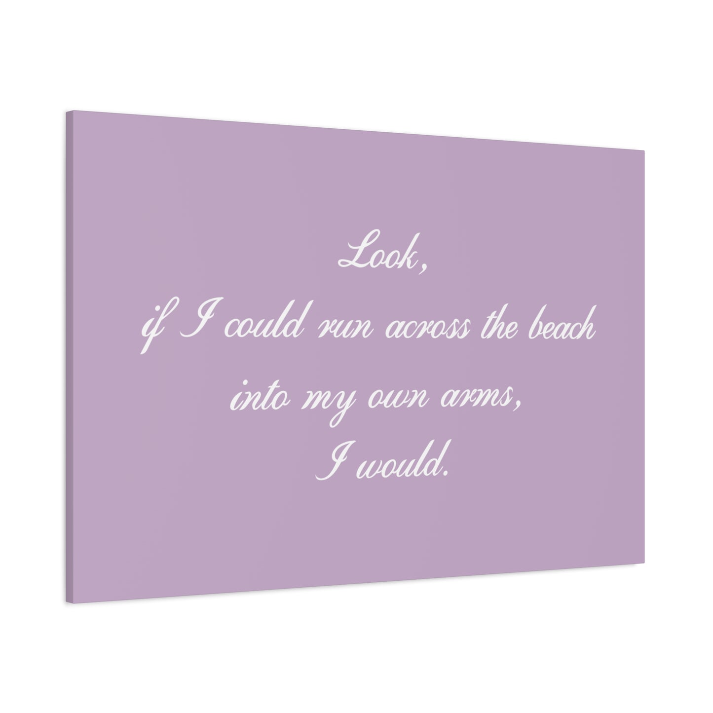 Inspirational Quote Canvas — "Look, if I could run across the beach into my own arms, I would." Matte Stretched Wall Art