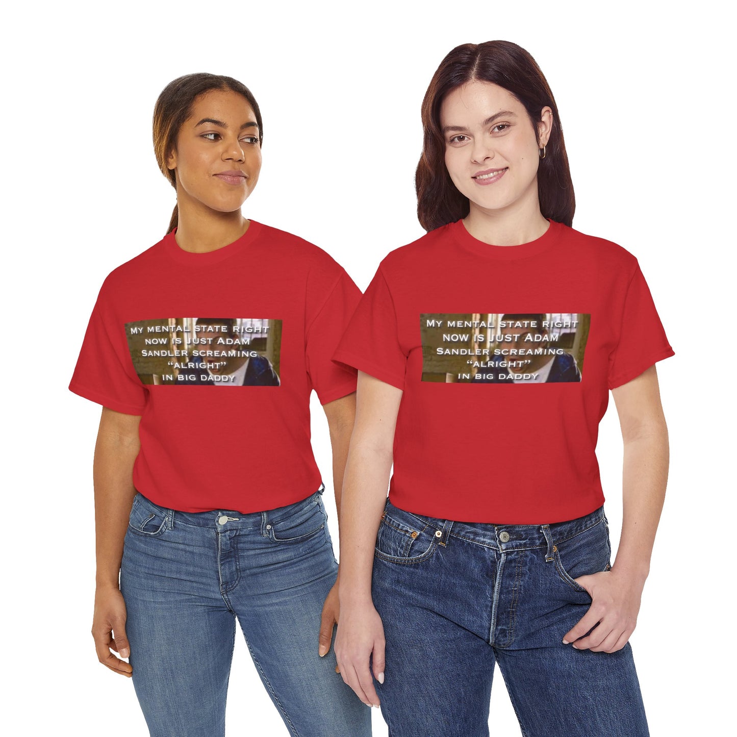Adam Sandler Meme T-Shirt — "My Mental State Right Now Is Adam Sandler Screaming 'Alright' In big Daddy"