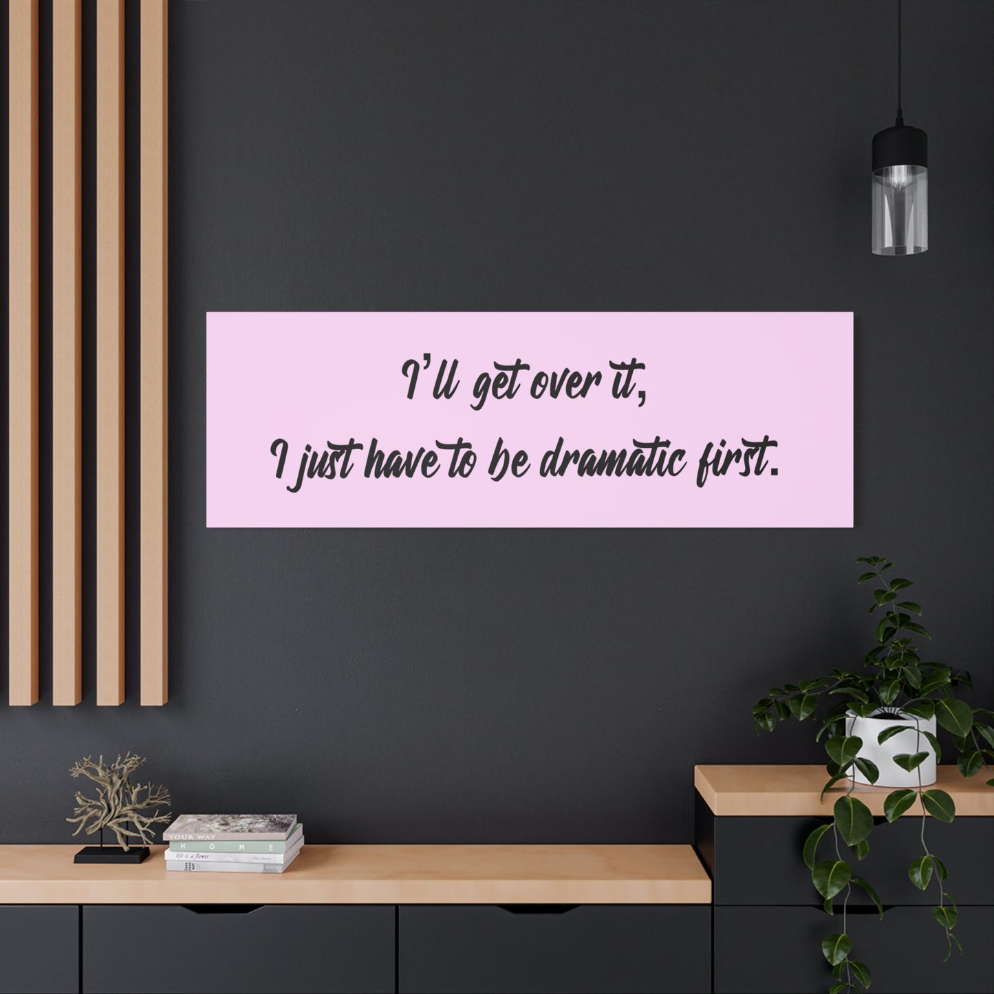 Canvas Wall Art - "I'll Get Over It, I Just Have to Be Dramatic First" Pink Quote