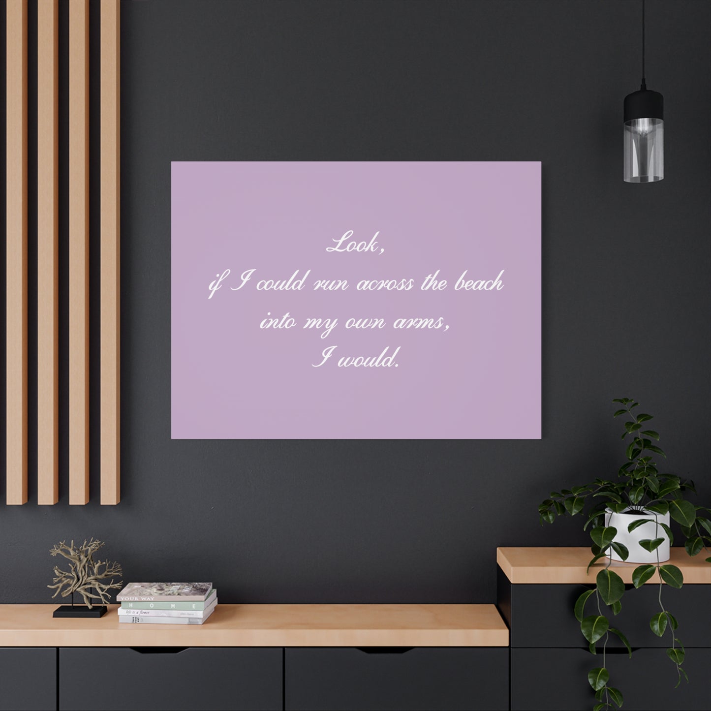 Inspirational Quote Canvas — "Look, if I could run across the beach into my own arms, I would." Matte Stretched Wall Art