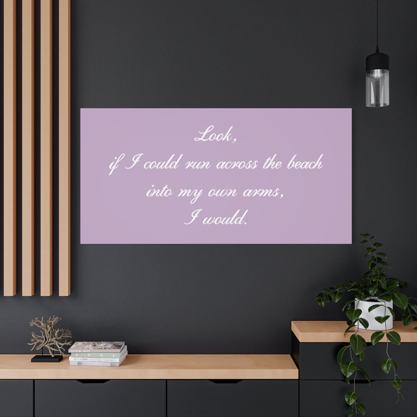 Inspirational Quote Canvas — "Look, if I could run across the beach into my own arms, I would." Matte Stretched Wall Art