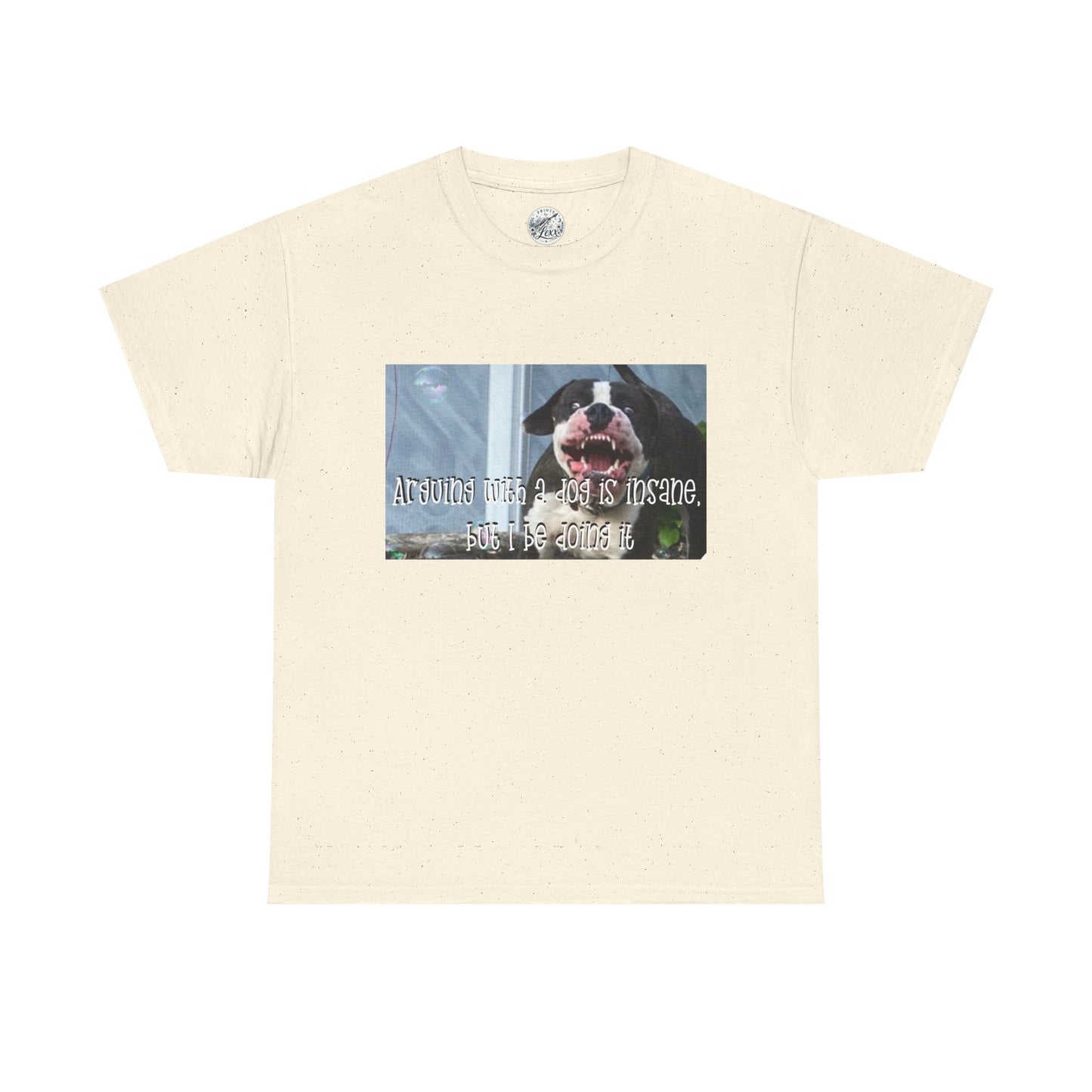 Dog Lover T‑Shirt — "Arguing with a dog is insane, but I be doing it" Graphic Tee