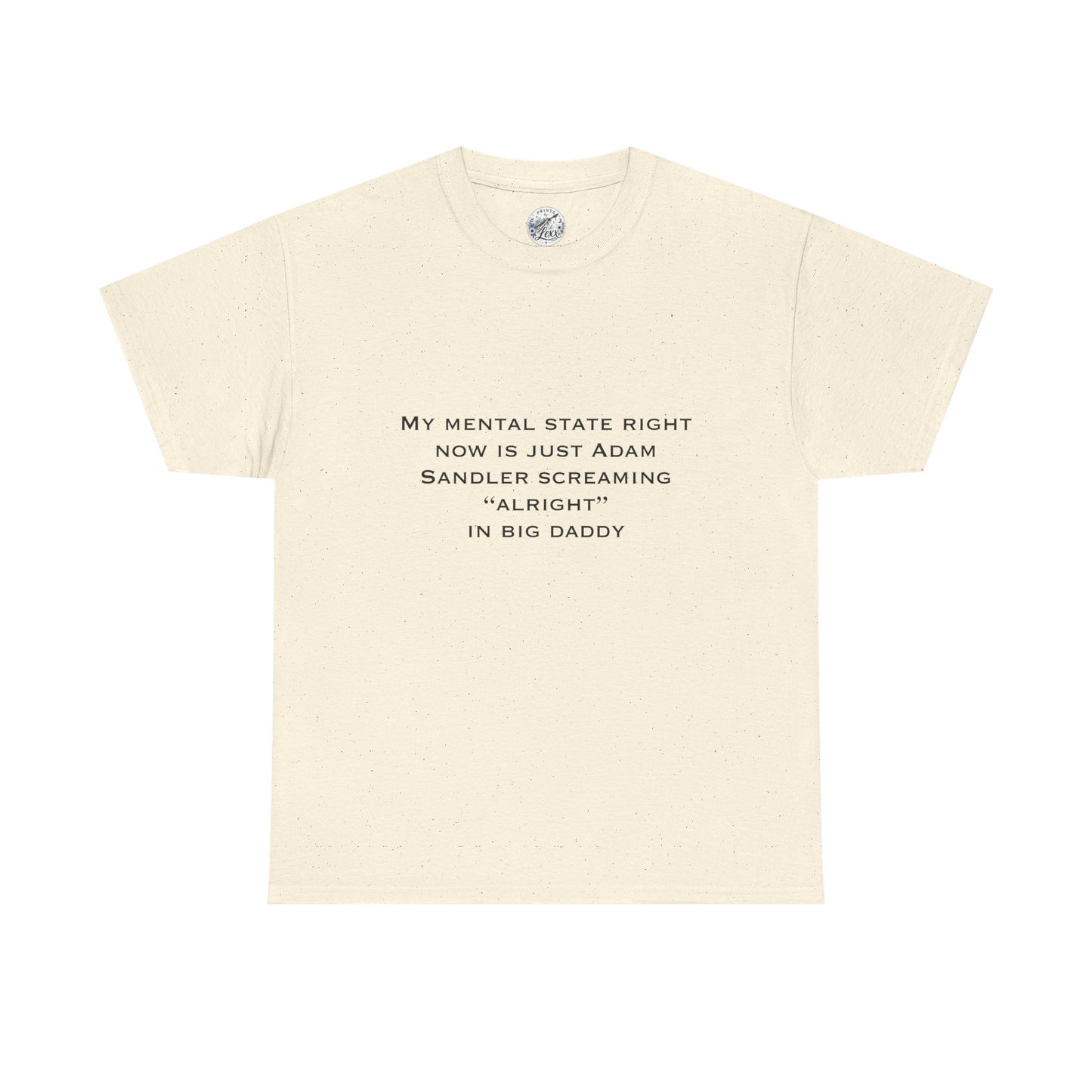 T‑Shirt — “My mental state right now is just Adam Sandler screaming ‘Alright’ in Big Daddy” Minimal Quote Tee